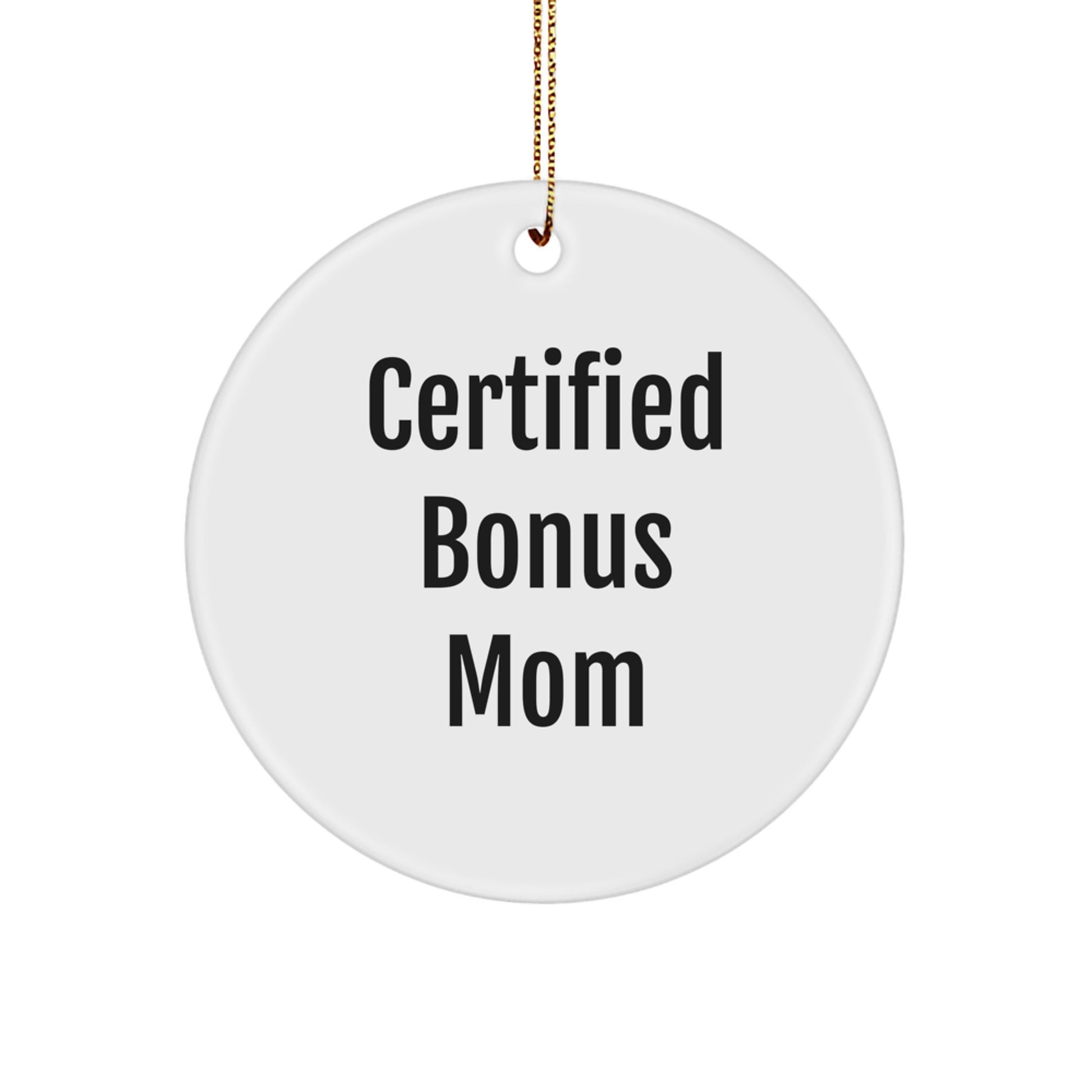 Funny Bonus Mom Gifts from Friends - 'Certified Bonus Mom' Circle Ornament for Christmas, White, 2.75" tall, MDF Material, Unique Gift for Bonus Mom - Image 1