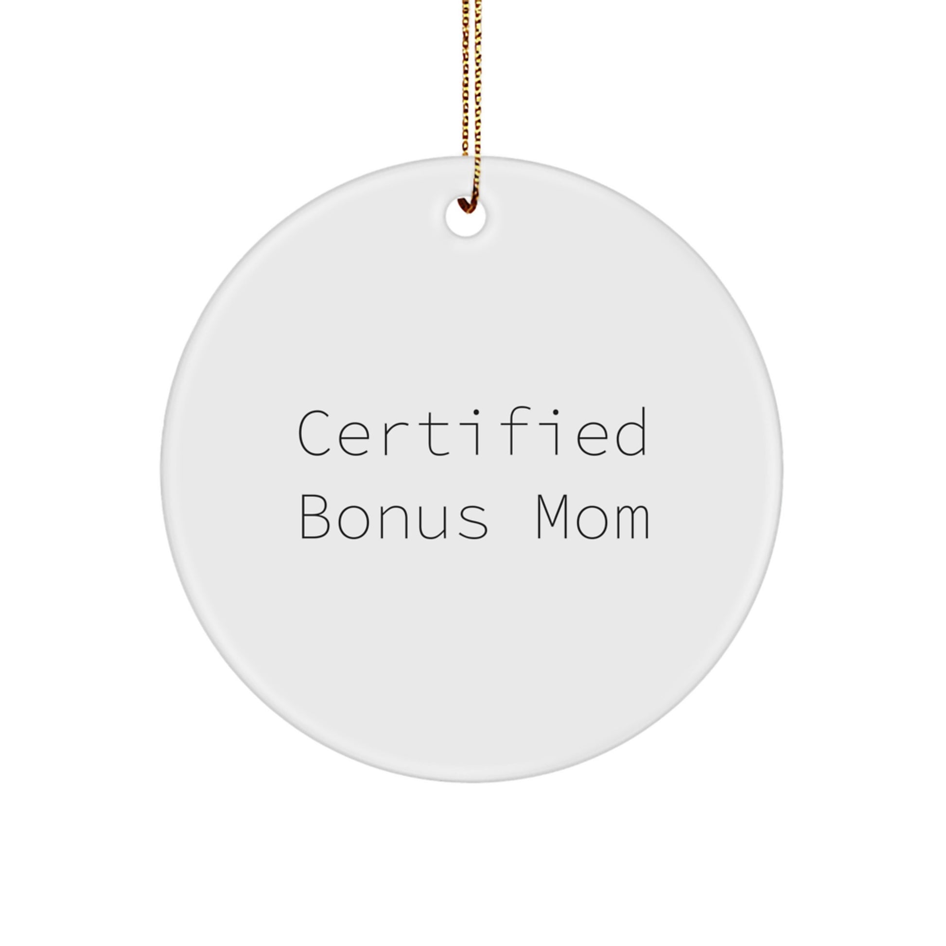 Certified Bonus Mom Gifts - Funny Circle Ornament for Christmas - 'Certified Bonus Mom' Quote - Gifts from Family for Bonus Mom - Image 1