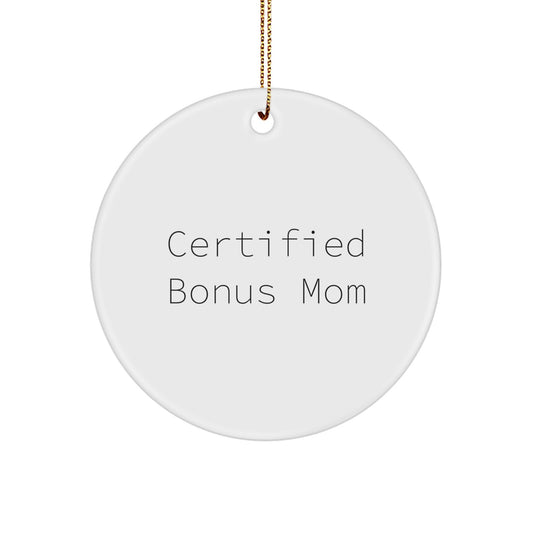 Certified Bonus Mom Gifts - Funny Circle Ornament for Christmas - 'Certified Bonus Mom' Quote - Gifts from Family for Bonus Mom - Image 1
