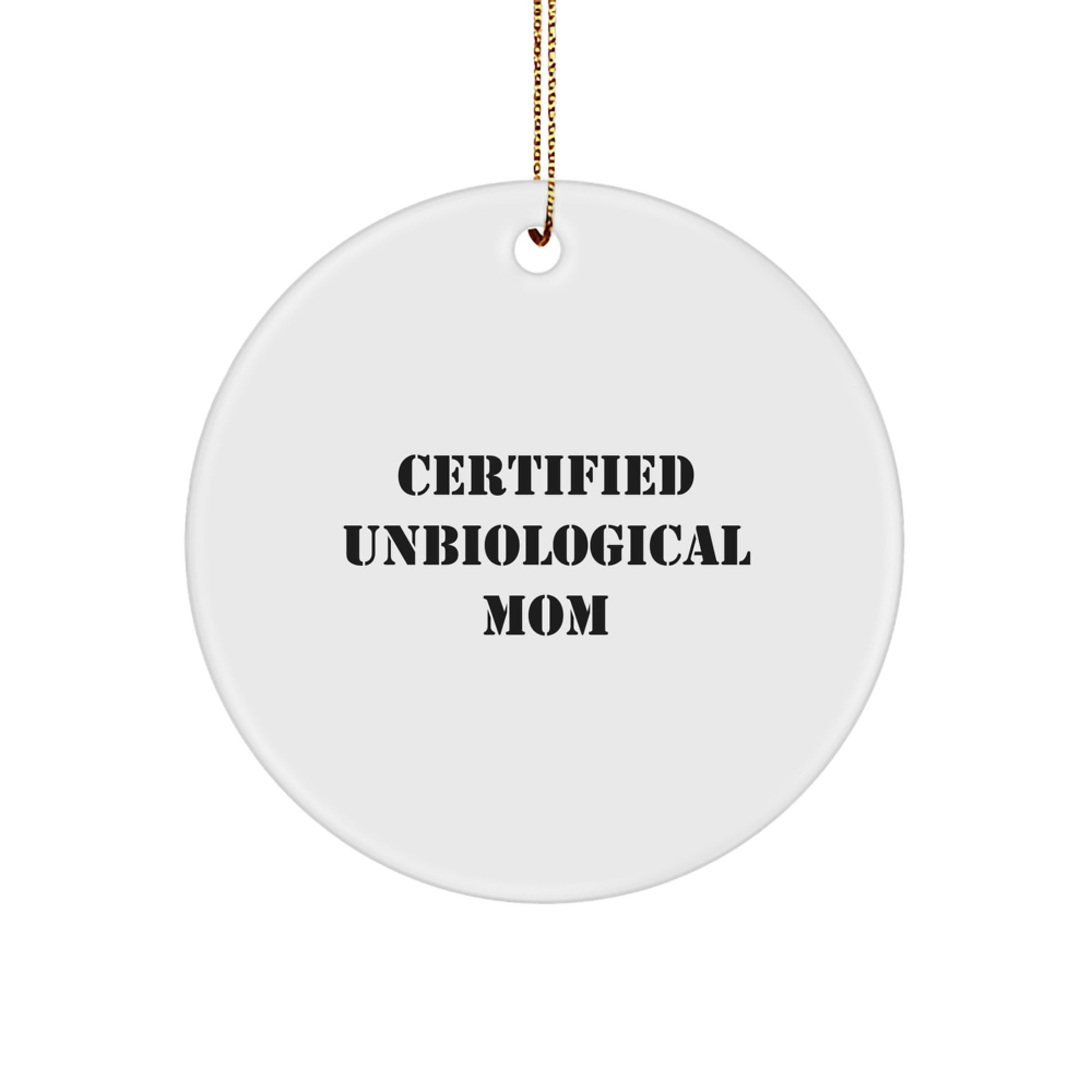 Funny Unbiological Mom Gifts from Family, Circle Ornament for Unbiological Mom, Certified Unbiological Mom Quote, Christmas Unique Gifts - Image 1