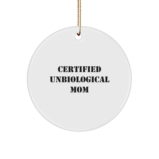 Funny Unbiological Mom Gifts from Family, Circle Ornament for Unbiological Mom, Certified Unbiological Mom Quote, Christmas Unique Gifts - Image 1