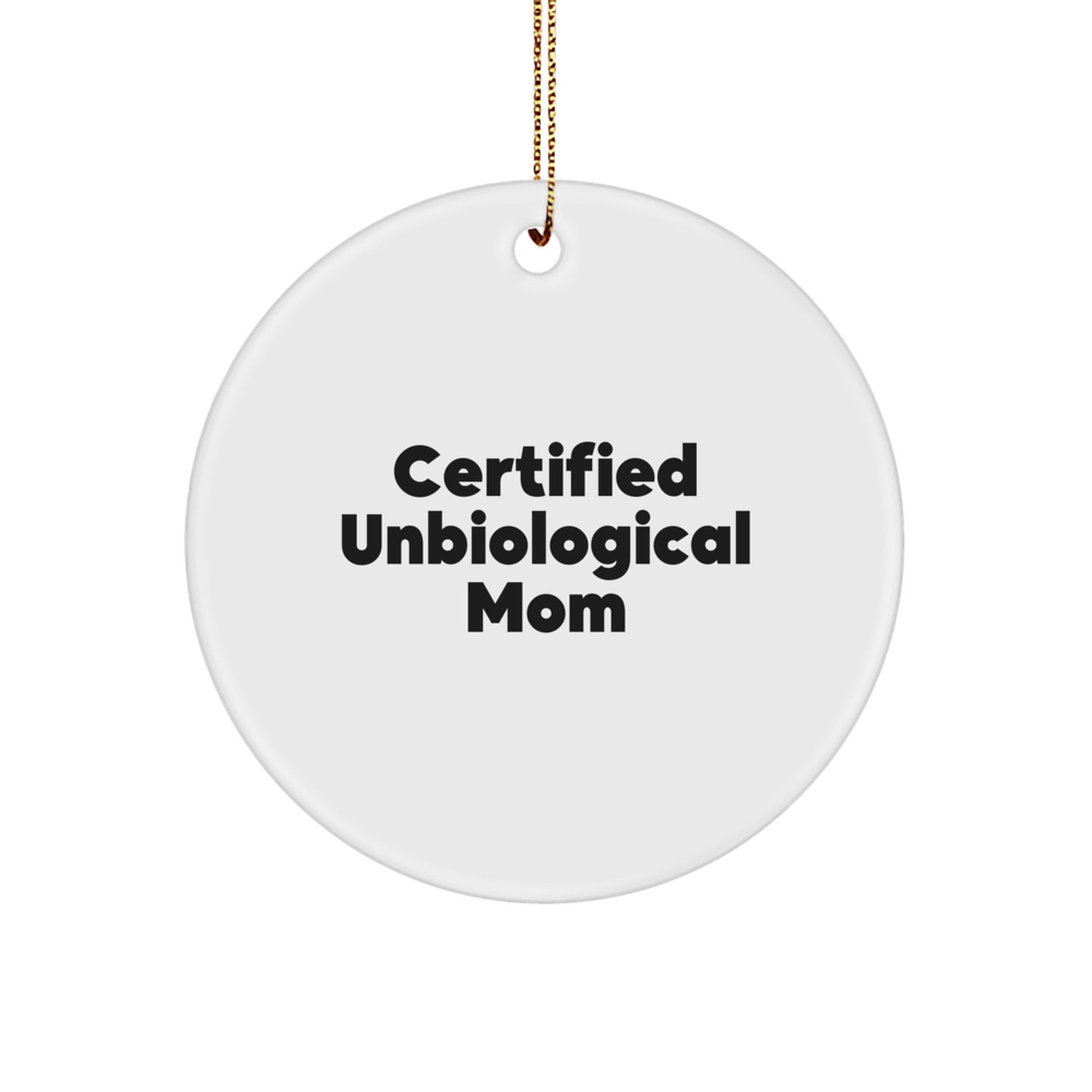 Unbiological Mom Funny Gifts from Friends for Unbiological Mom, Certified Unbiological Mom Circle Ornament, Christmas Unique Gifts - Image 1