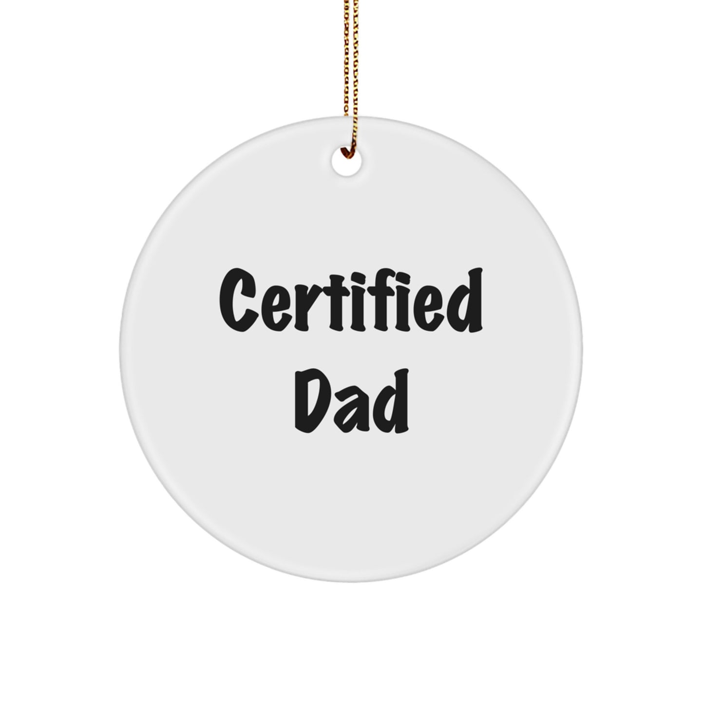 Funny Dad Gifts for Him - 'Certified Dad' Circle Ornament for Christmas, Unique Gifts from Family to Dad, Circle Shaped, White, 2.75 Tall, 0.5 Oz, MDF, Sublimation, Gold Cord - Image 1