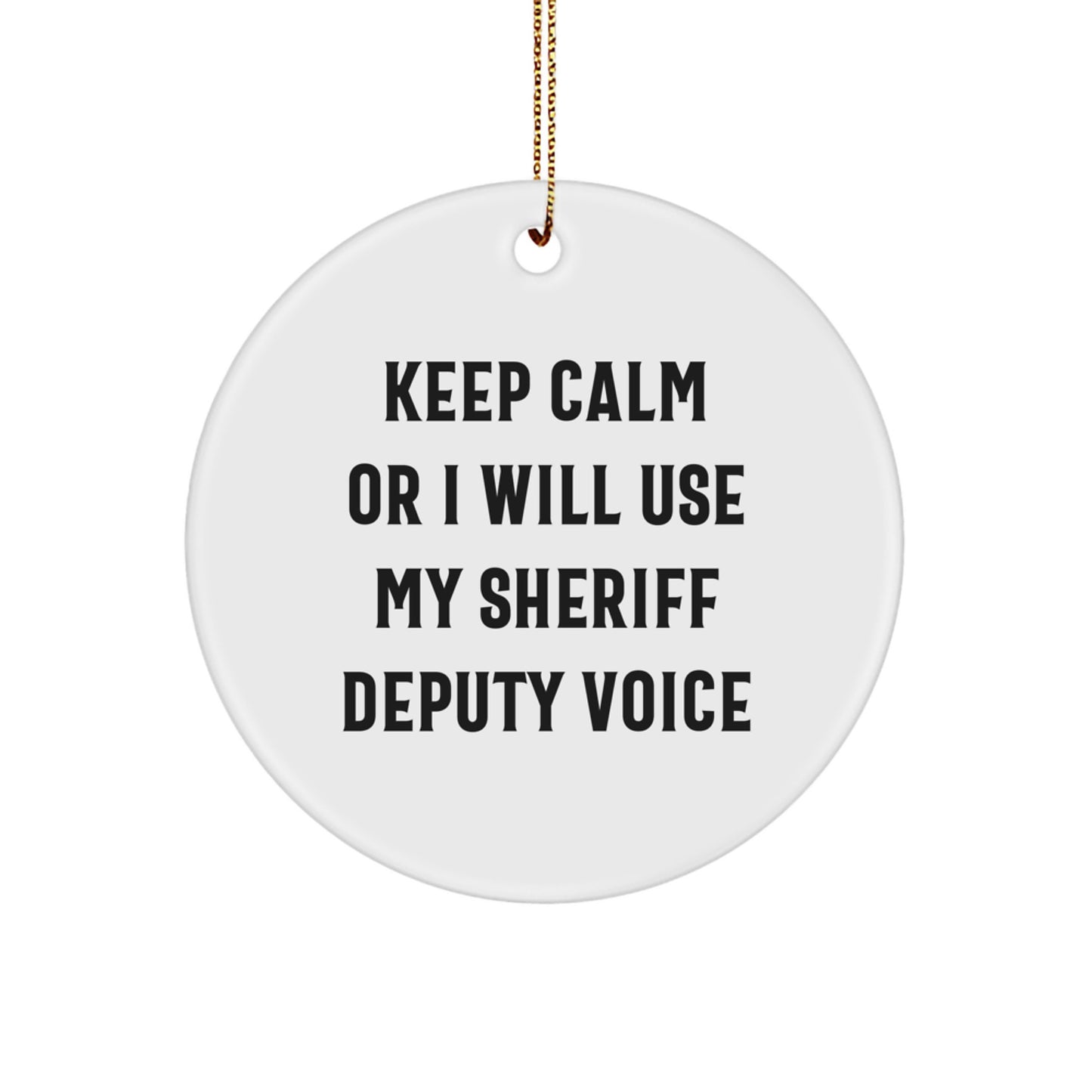 Funny Sheriff Deputy Circle Ornament Gifts from Friends and Family for Christmas - 'Keep Calm Or I Will Use My Sheriff Deputy Voice' Men Women Coworkers - Image 1