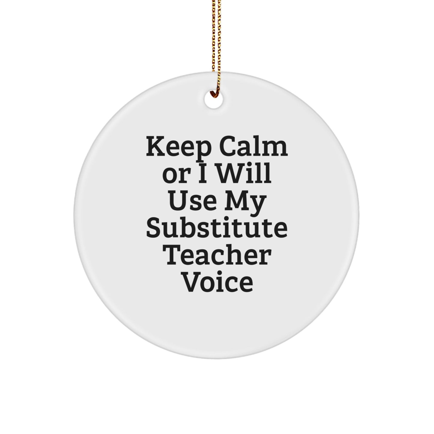 Funny Substitute Teacher Gifts from Friends for Men Women Coworkers Family Christmas Unique Circle Ornaments with 'Keep Calm Or I Will Use My Substitute Teacher Voice' Humor - Image 1