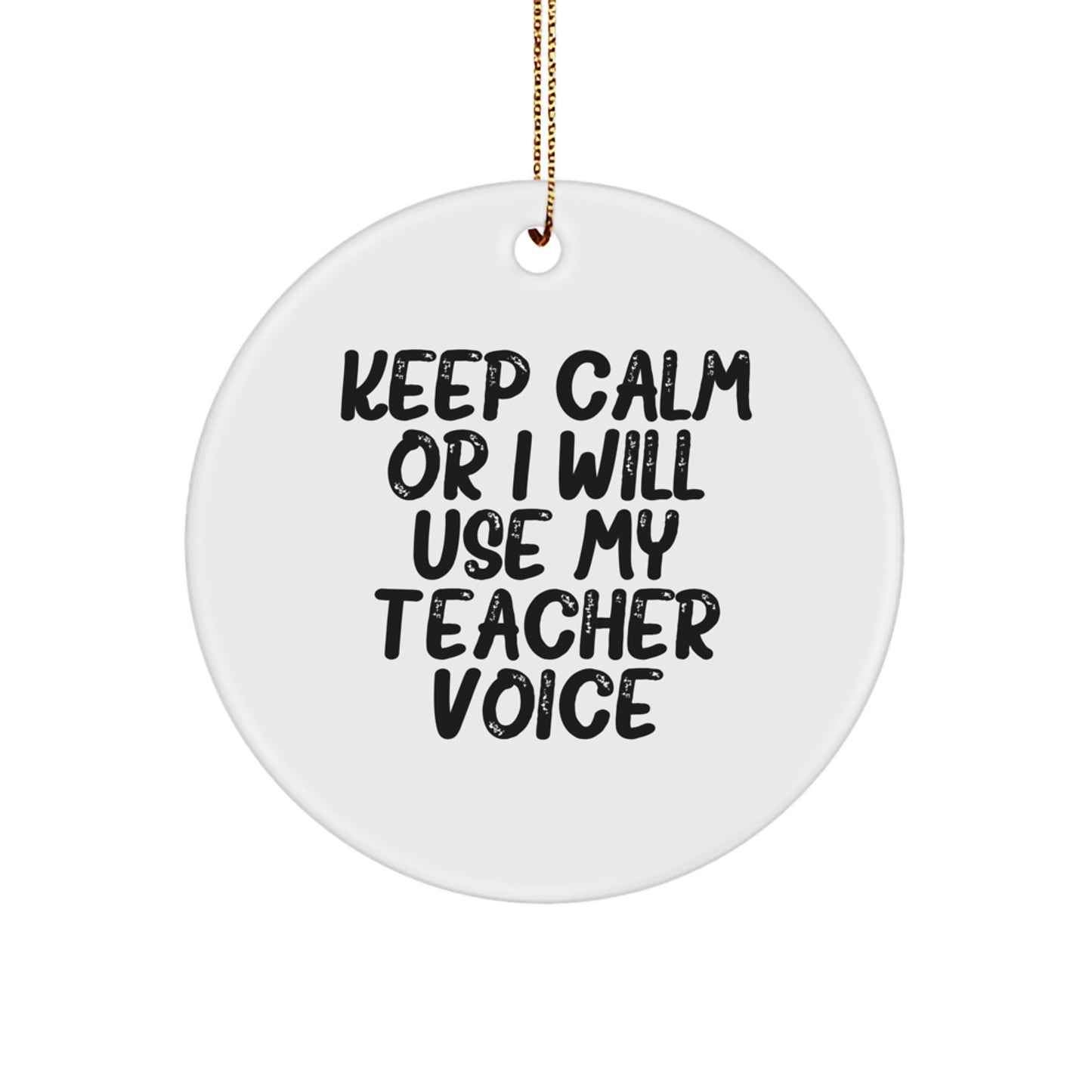 Funny Teacher Circle Ornament Gifts from Men for Teacher Friends Family - Keep Calm Or I Will Use My Teacher Voice - Image 1