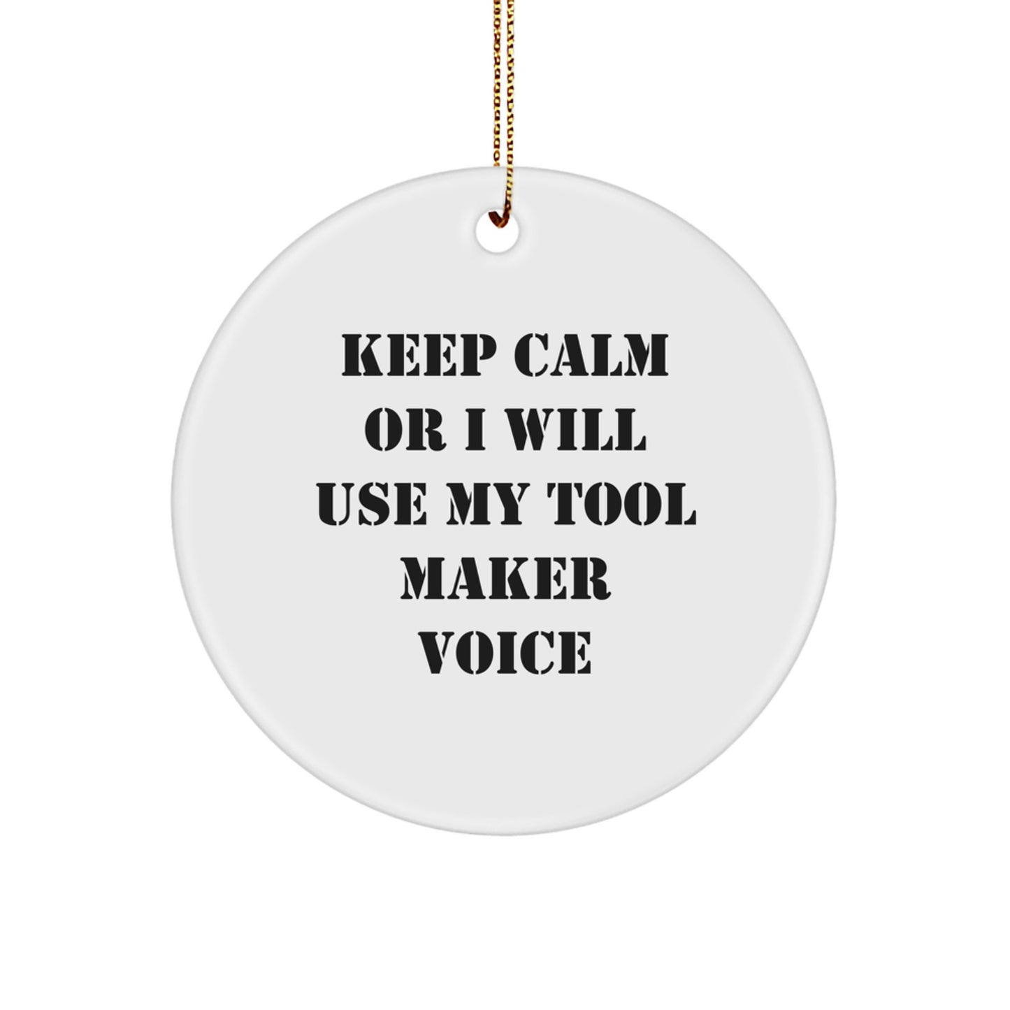 Funny Tool Maker Christmas Unique Gifts for Men - Circle Ornament with Keep Calm Or I Will Use My Tool Maker Voice, Gifts from Friends, Tool Maker Decorations - Image 1