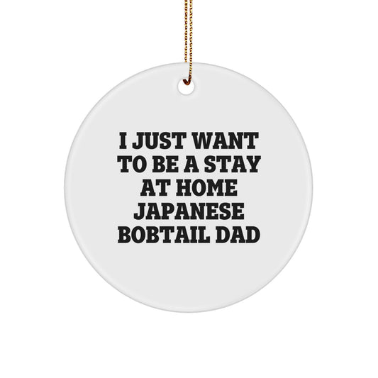 Funny Japanese Bobtail Cat Dad Gifts for Christmas, 'I Just Want To Be A Stay At Home Japanese Bobtail Dad', Circle Ornament from Men to Family - Image 1