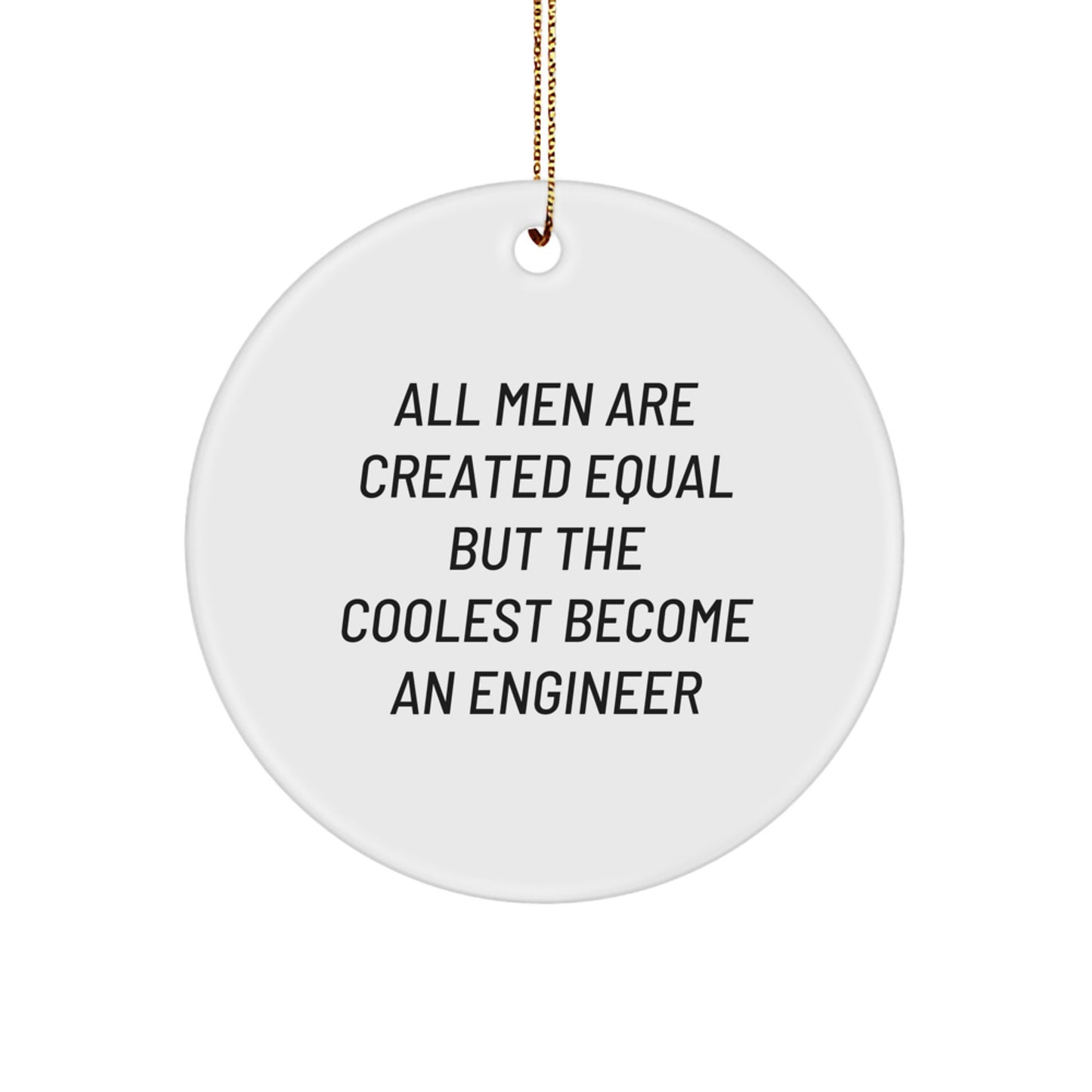 Funny Engineer Gifts for Men - Circle Ornament, 'All Men Are Created Equal But The Coolest Become An Engineer' Christmas Unique Gifts from Friends - Image 1