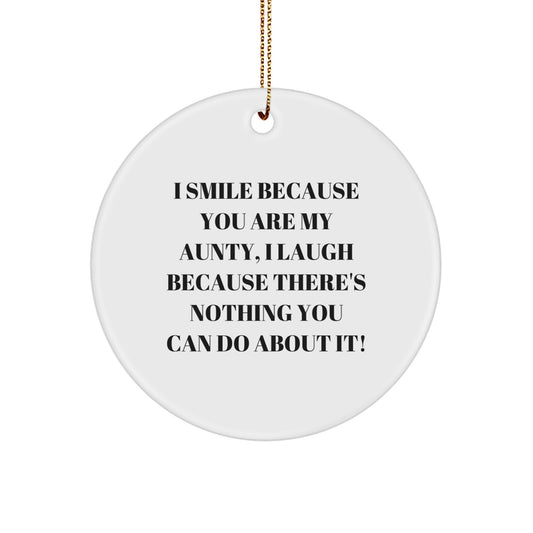 Funny Aunty Gifts from Men, Women, Family - I Smile Because You Are My Aunty, I Laugh Because There's Nothing You Can Do About It! Circle Ornament - Image 1