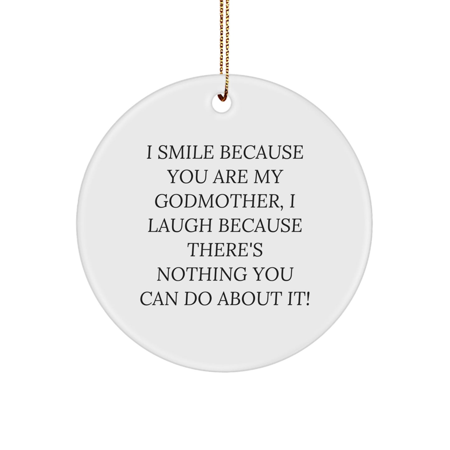 Funny Godmother Gifts for Her - I Smile Because You Are My Godmother, Circle Ornament with Gold Cord, Perfect for Christmas Unique Gifts from Family, Friends, or Coworkers - Image 1
