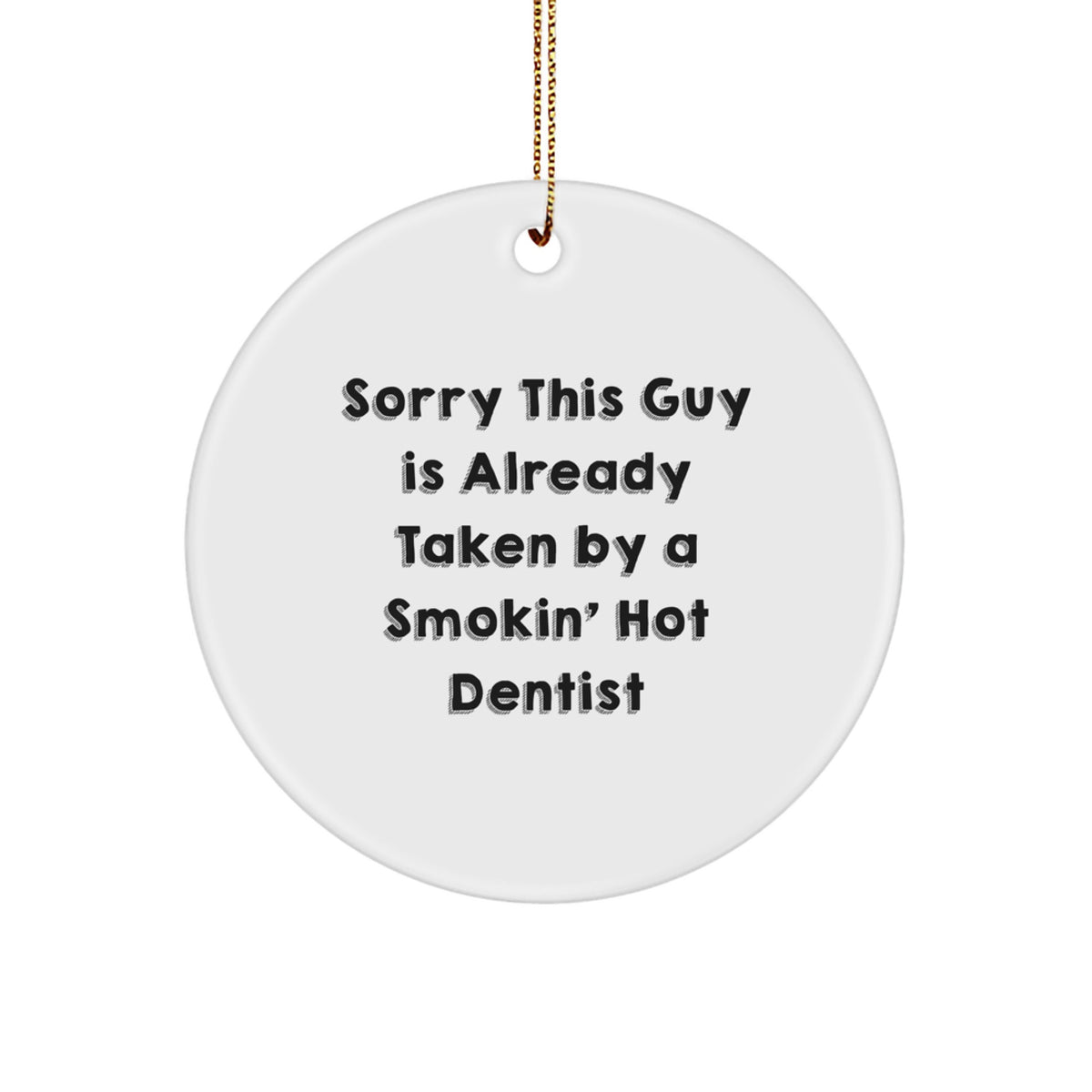 Funny Dentist Gifts from Friends for Dentist Christmas Unique Circle Ornaments with Sorry This Guy Is Already Taken By A Smokin' Hot Dentist Quote - Image 1