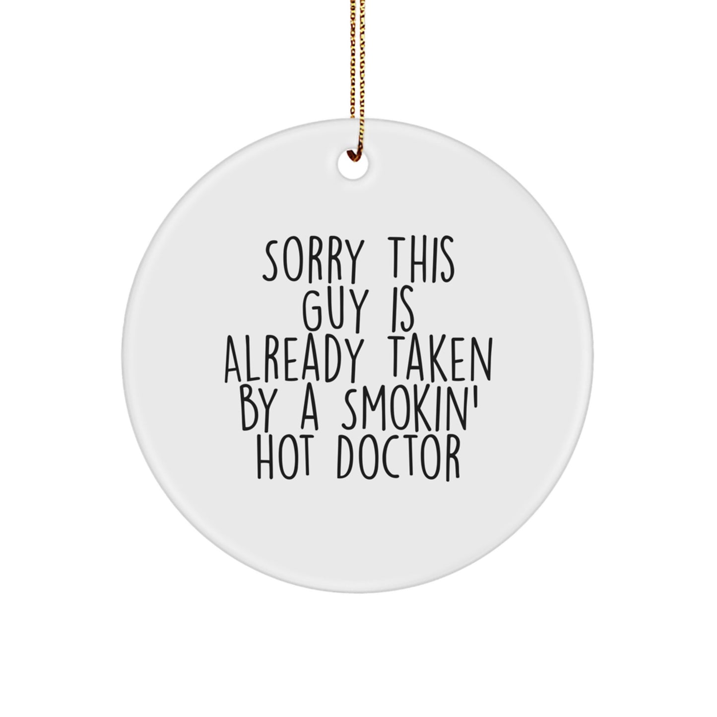 Funny Doctor Gifts for Him, Circle Ornament, 'Sorry This Guy Is Already Taken By A Smokin' Hot Doctor', Christmas Unique Ornaments for Men by Friends, Family - Image 1