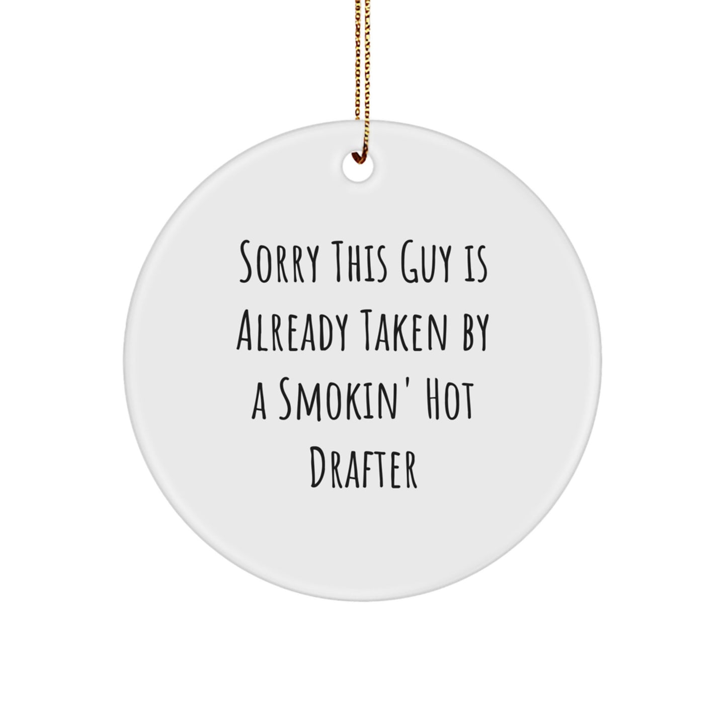 Funny Gift for Drafter Friends - Circle Ornament, Sorry This Guy Is Already Taken By A Smokin' Hot Drafter, Christmas Unique Gifts from Men - Image 1