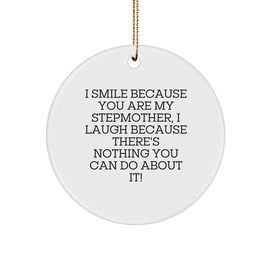 Gifts from Family Members Funny Stepmother Christmas Circle Ornament 'I Smile Because You Are My Stepmother, I Laugh Because There's Nothing You Can Do About It!' - Image 1