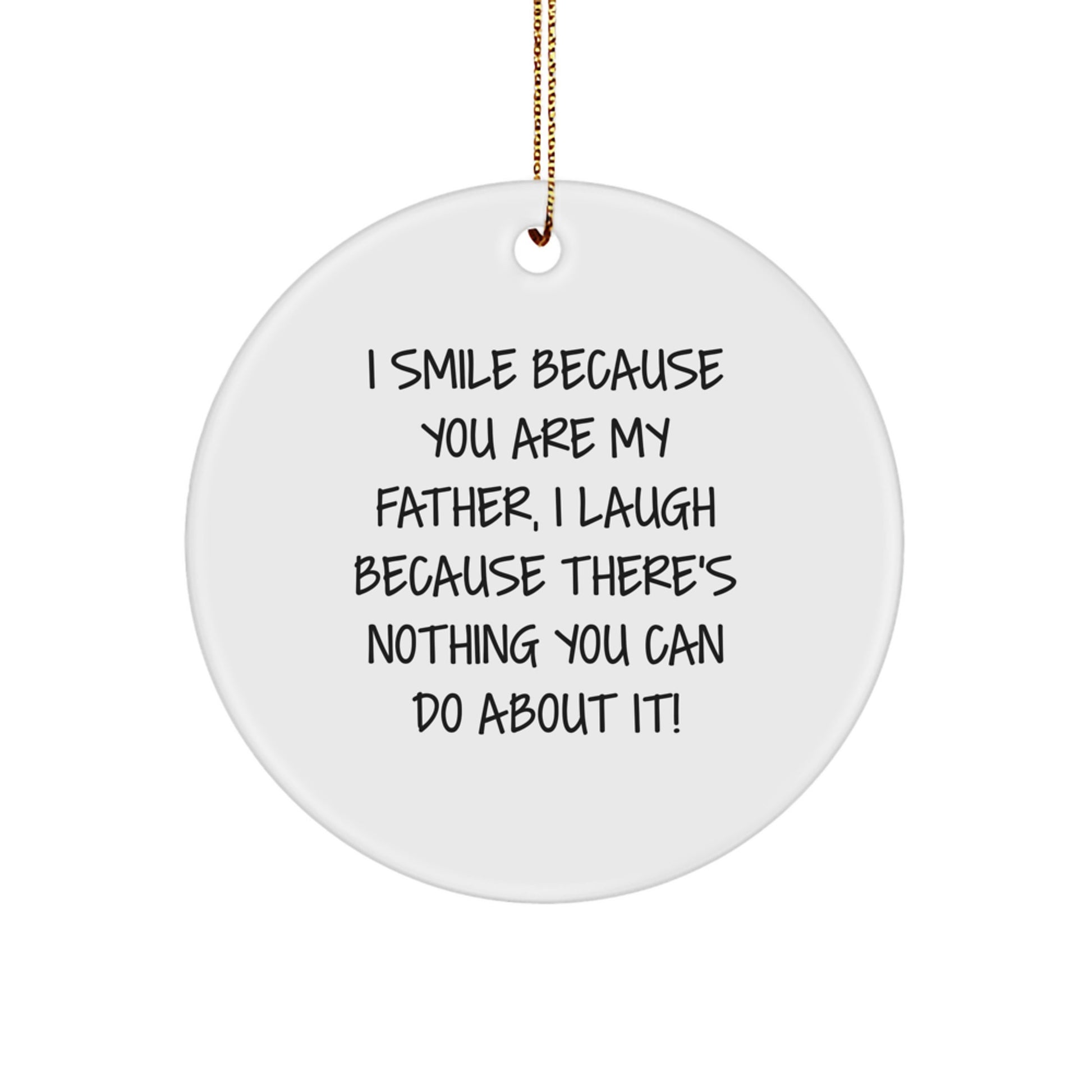 Father's Day Unique Gifts from Men for Him - I Smile Because You Are My Father, Laugh Because It's a Circle Ornament, Funny Christmas Memorable Present - Image 1