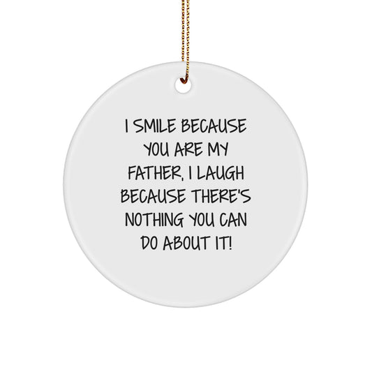 Father's Day Unique Gifts from Men for Him - I Smile Because You Are My Father, Laugh Because It's a Circle Ornament, Funny Christmas Memorable Present - Image 1