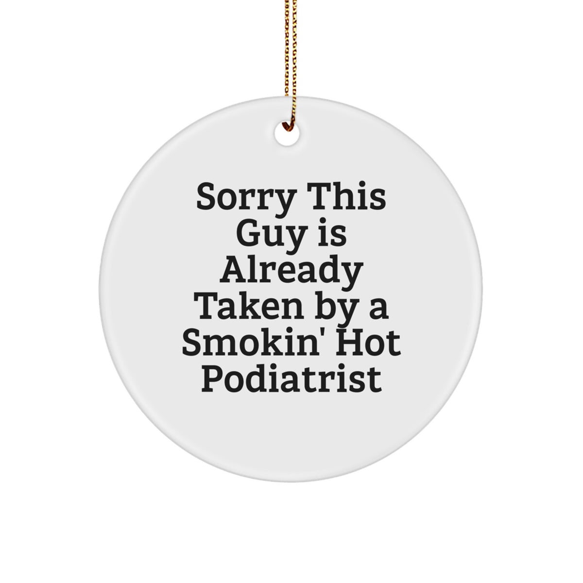 Funny Podiatrist Gifts for Men, Circle Ornament with Sorry 'This Guy Is Already Taken' Quote, Christmas Unique Presents for Podiatrist Friends - Image 1