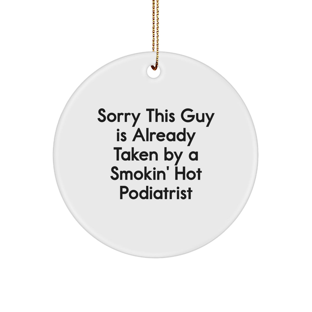 Funny Podiatrist Gifts for Men - Circle Ornament, Sorry This Guy Is Already Taken By A Smokin' Hot Podiatrist, Christmas Unique - Image 1