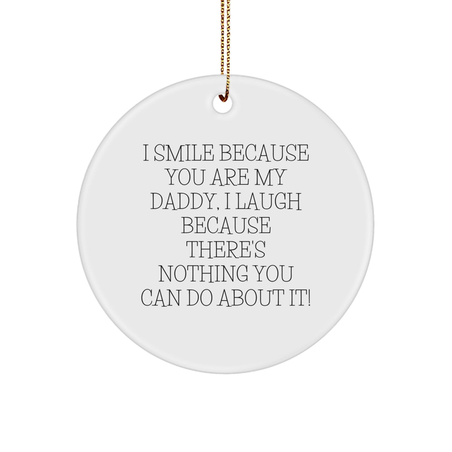 Funny Daddy Gifts from Men for Christmas Unique Circle Ornament I Smile Because You Are My Daddy - Durable MDF with High-Gloss Finish - Image 1