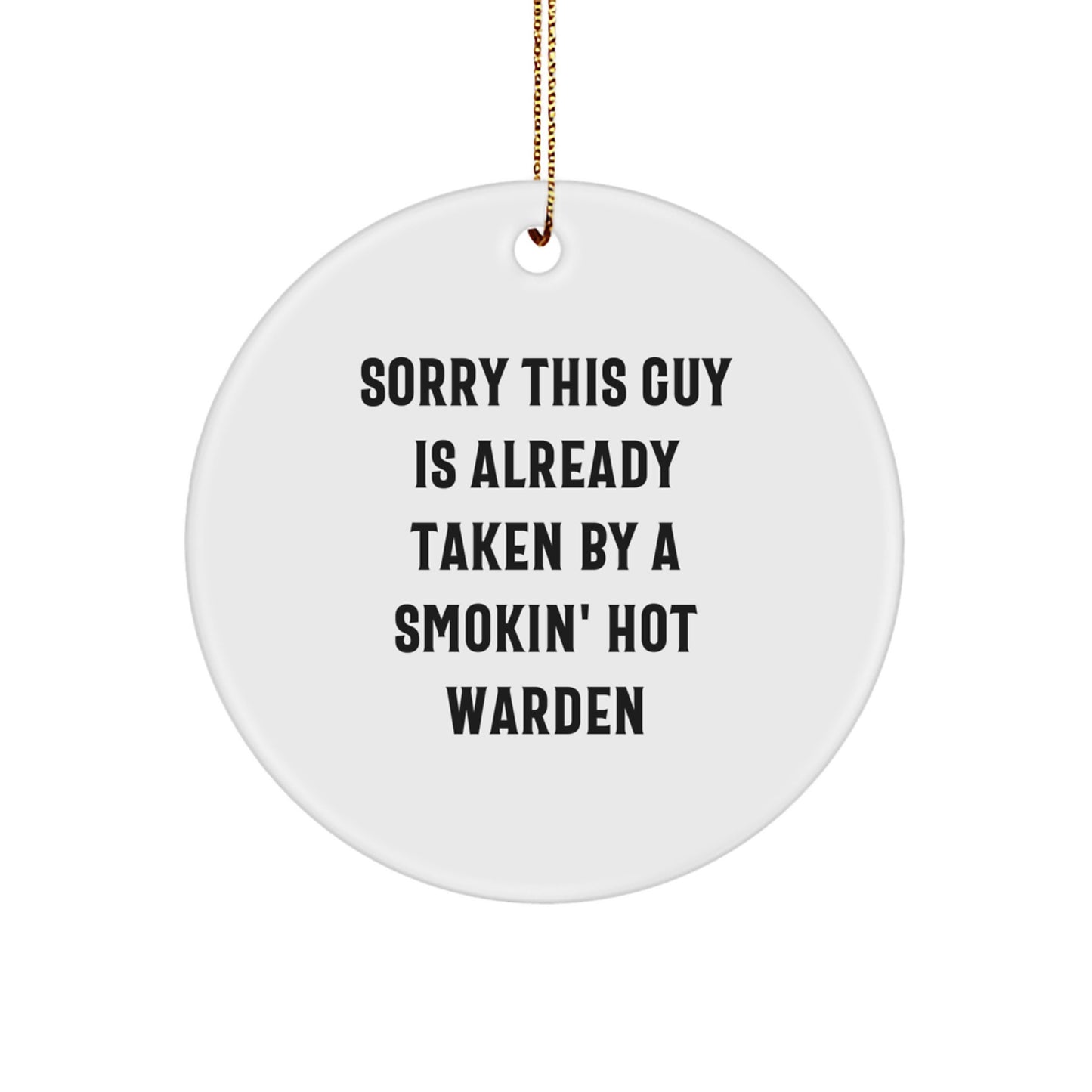 Warden Gifts Funny Circle Ornament Sorry This Guy Is Already Taken By A Smokin' Hot Warden Gifts from Friends to Warden - Image 1