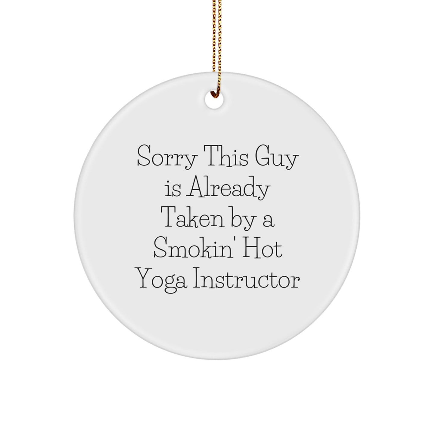 Funny Yoga Instructor Gifts, 'Sorry This Guy Is Already Taken By A Smokin' Hot Yoga Instructor' Circle Ornament for Christmas, Gifts from Friends to Yoga Instructor - Image 1
