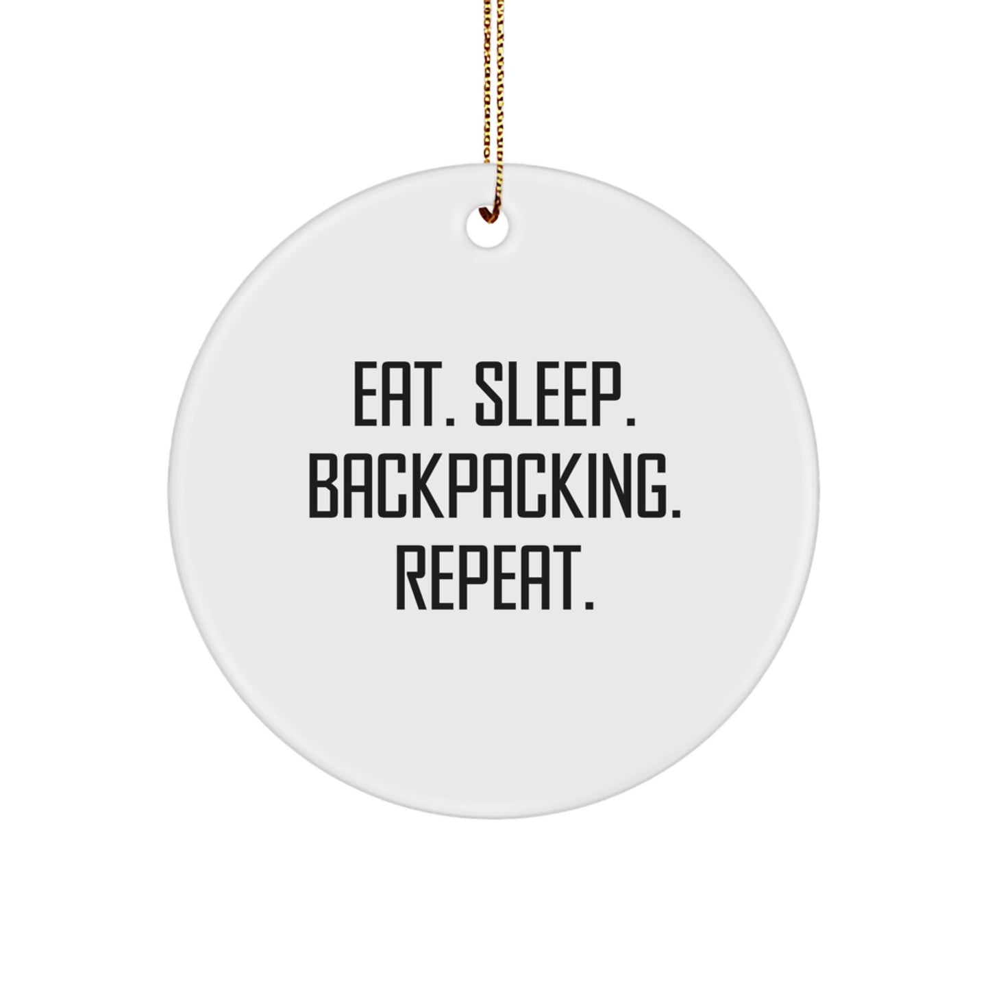 Backpacking Fun Gifts from Friends and Family for Men and Women - Eat. Sleep. Backpacking. Repeat. Circle Ornament for Christmas - Image 1