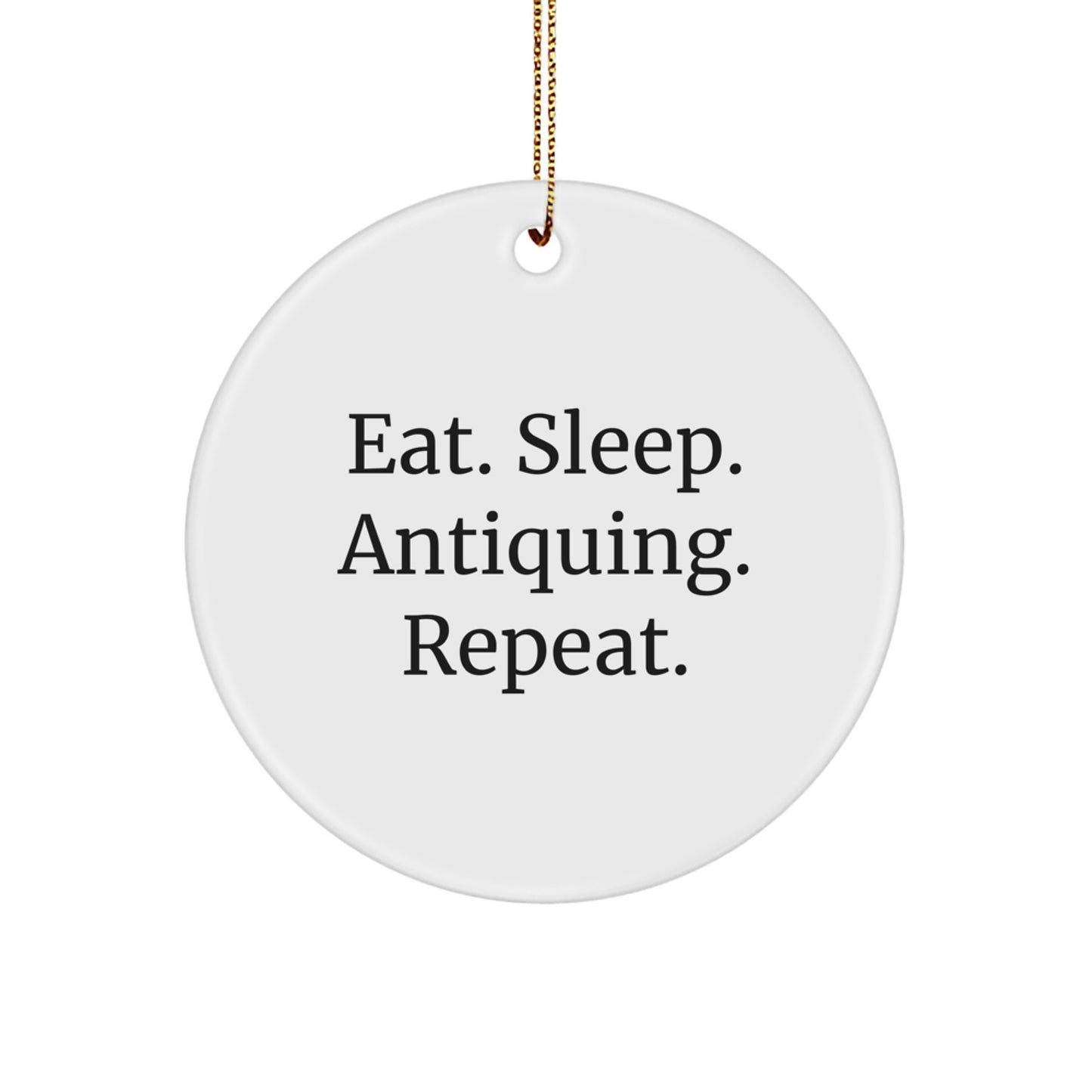 Antiquing Enthusiasts' Delight, Eat. Sleep. Antiquing. Repeat., Circle Ornament for Christmas Unique Gifts from Friends and Family - Image 1