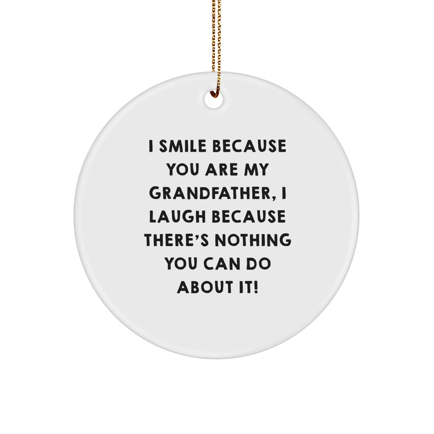 Funny Grandfather Circle Ornaments, Gifts from Family to Grandfather for Christmas Unique Gifts, I Smile Because You Are My Grandfather - Image 1