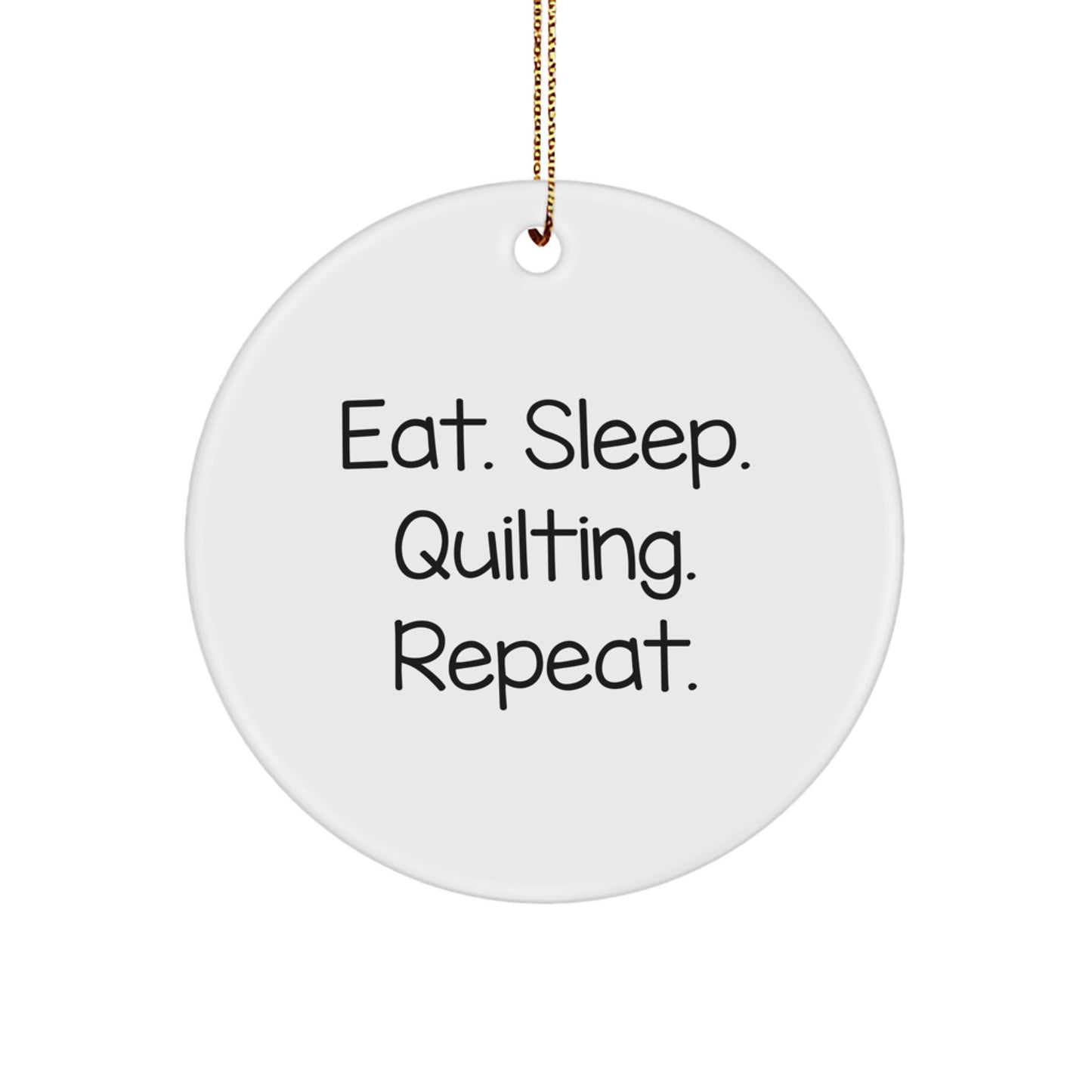 Quilting Gifts from Friends - Eat. Sleep. Quilting. Repeat. - Circle Ornament for Quilting Enthusiasts - White Christmas Ornament - Image 1