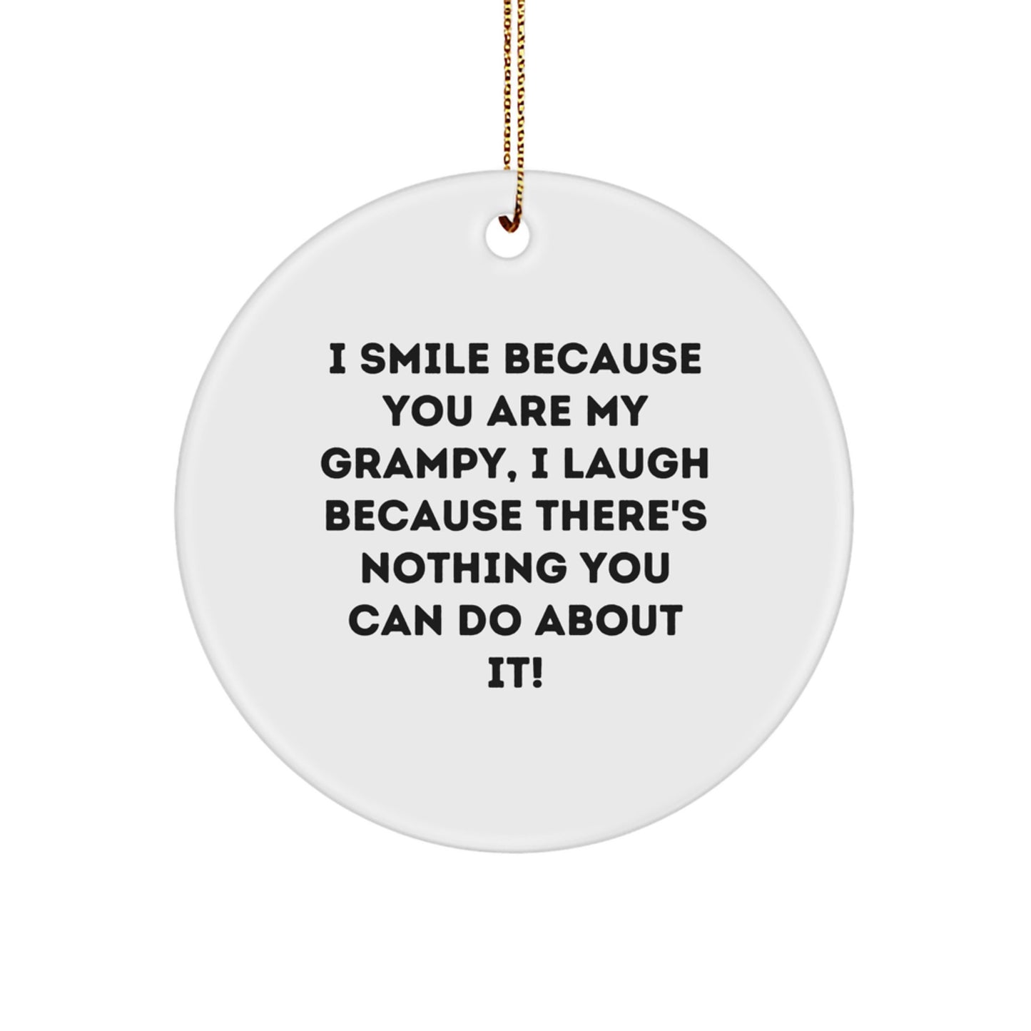 Grampy Gifts from Family, Funny Circle Ornament for Him, 'I Smile Because You Are My Grampy, I Laugh Because There's Nothing You Can Do About It!' - Unique Christmas Unique Gifts for Grampy - Image 1