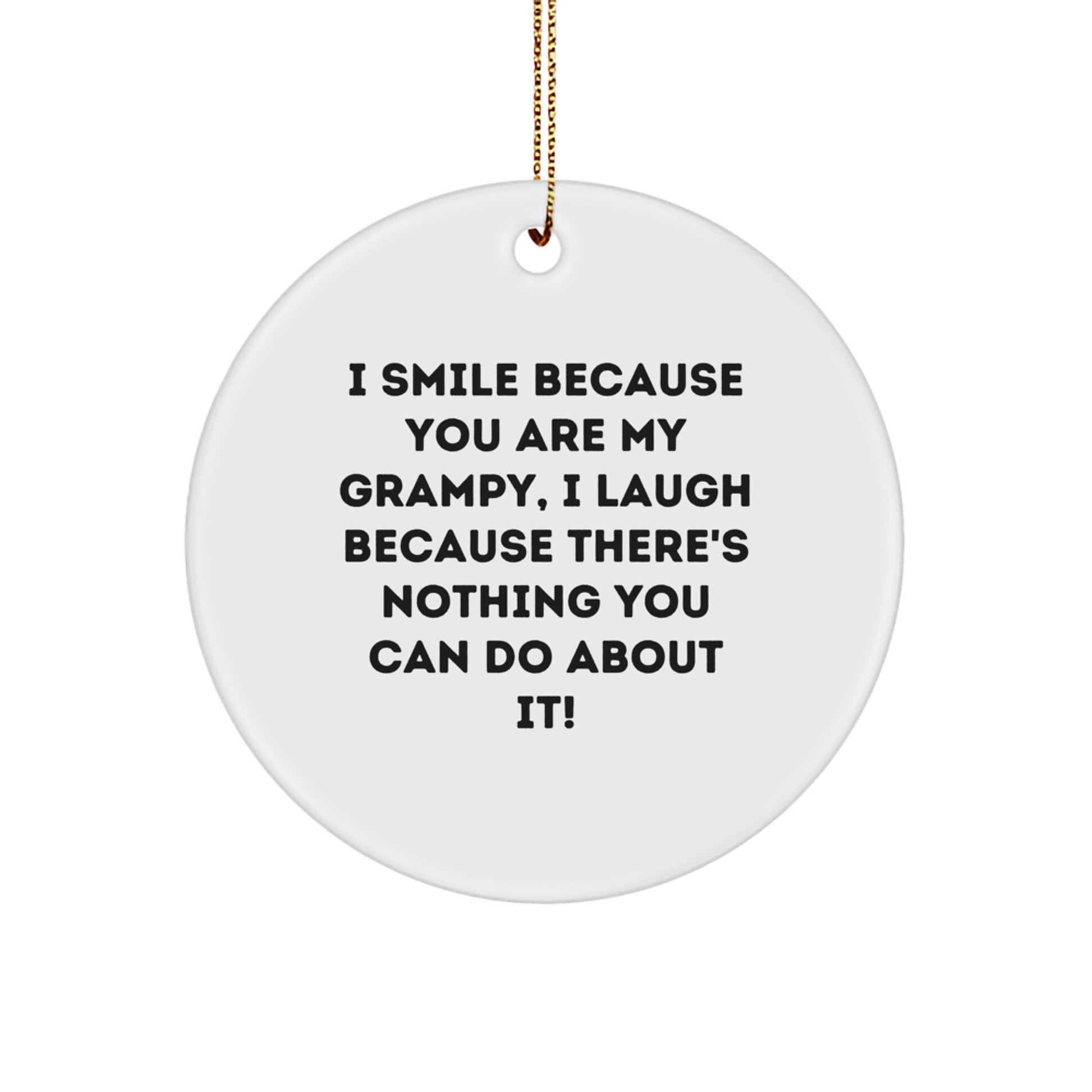 Grampy Gifts from Family, Funny Circle Ornament for Him, 'I Smile Because You Are My Grampy, I Laugh Because There's Nothing You Can Do About It!' - Unique Christmas Unique Gifts for Grampy - Image 1