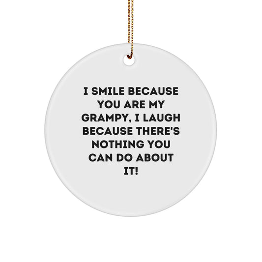 Grampy Gifts from Family, Funny Circle Ornament for Him, 'I Smile Because You Are My Grampy, I Laugh Because There's Nothing You Can Do About It!' - Unique Christmas Unique Gifts for Grampy - Image 1