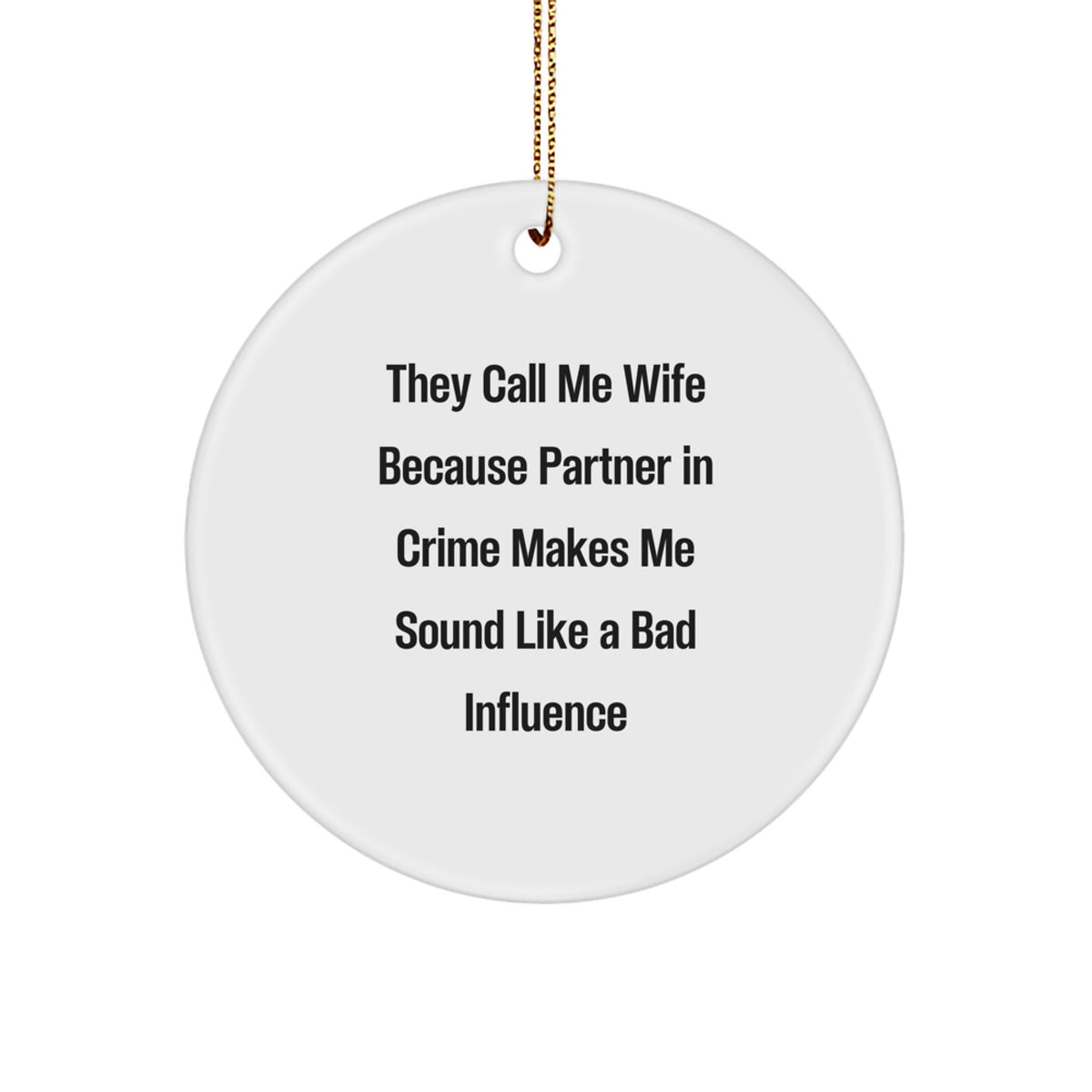 Funny Christmas Unique Gifts for Wife, Witty Love Circle Ornament, They Call Me Wife Because Partner In Crime Makes Me Sound Like A Bad Influence, Wife Gifts, Gifts from Husband to Wife - Image 1