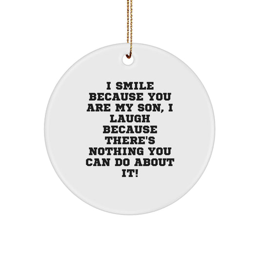 Funny Son Circle Ornament Gifts from Family Members, Unique Christmas Ornaments for Son, I Smile Because You Are My Son, I Laugh Because There's Nothing You Can Do About It! - Image 1