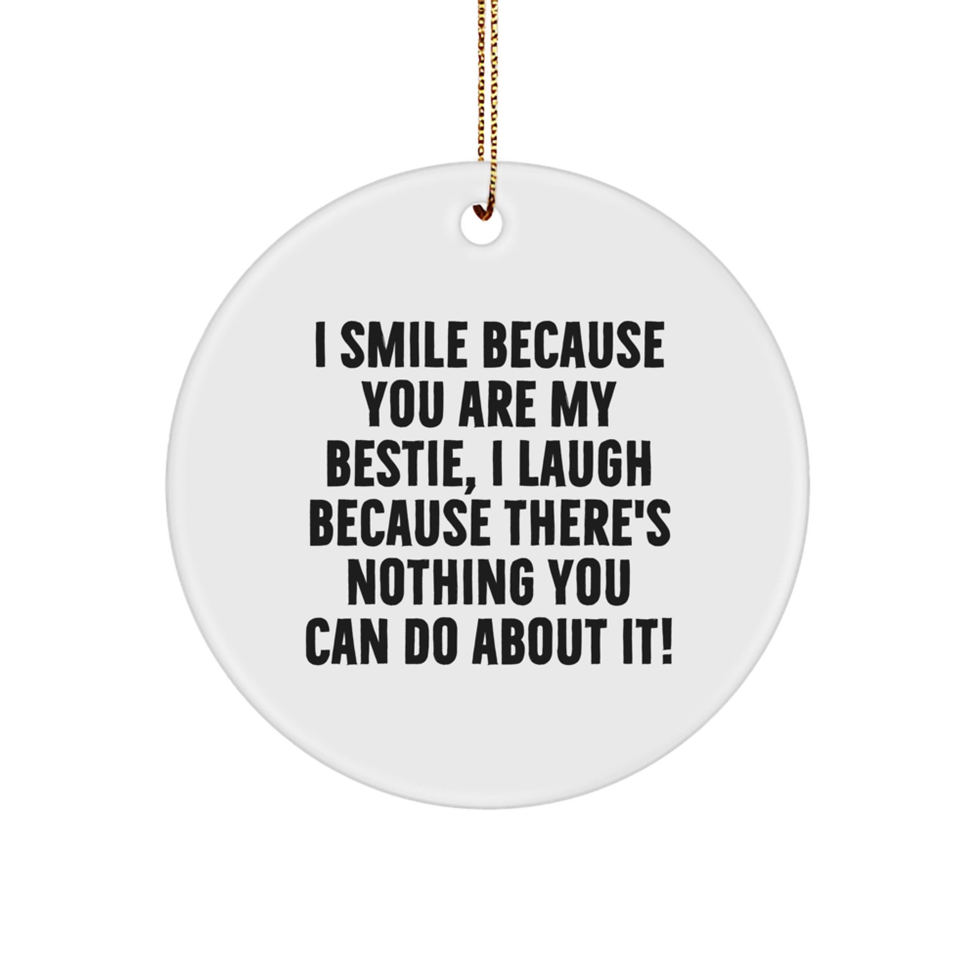 Funny Bestie Gifts from Friends - Bestie Circle Ornament I Smile Because You Are My Bestie, I Laugh Because There's Nothing You Can Do About It! for Bestie, Christmas Unique Gifts - Image 1