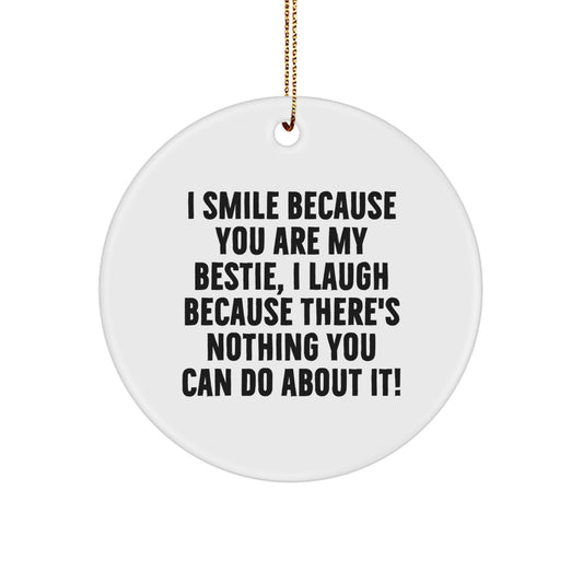 Funny Bestie Gifts from Friends - Bestie Circle Ornament I Smile Because You Are My Bestie, I Laugh Because There's Nothing You Can Do About It! for Bestie, Christmas Unique Gifts - Image 1