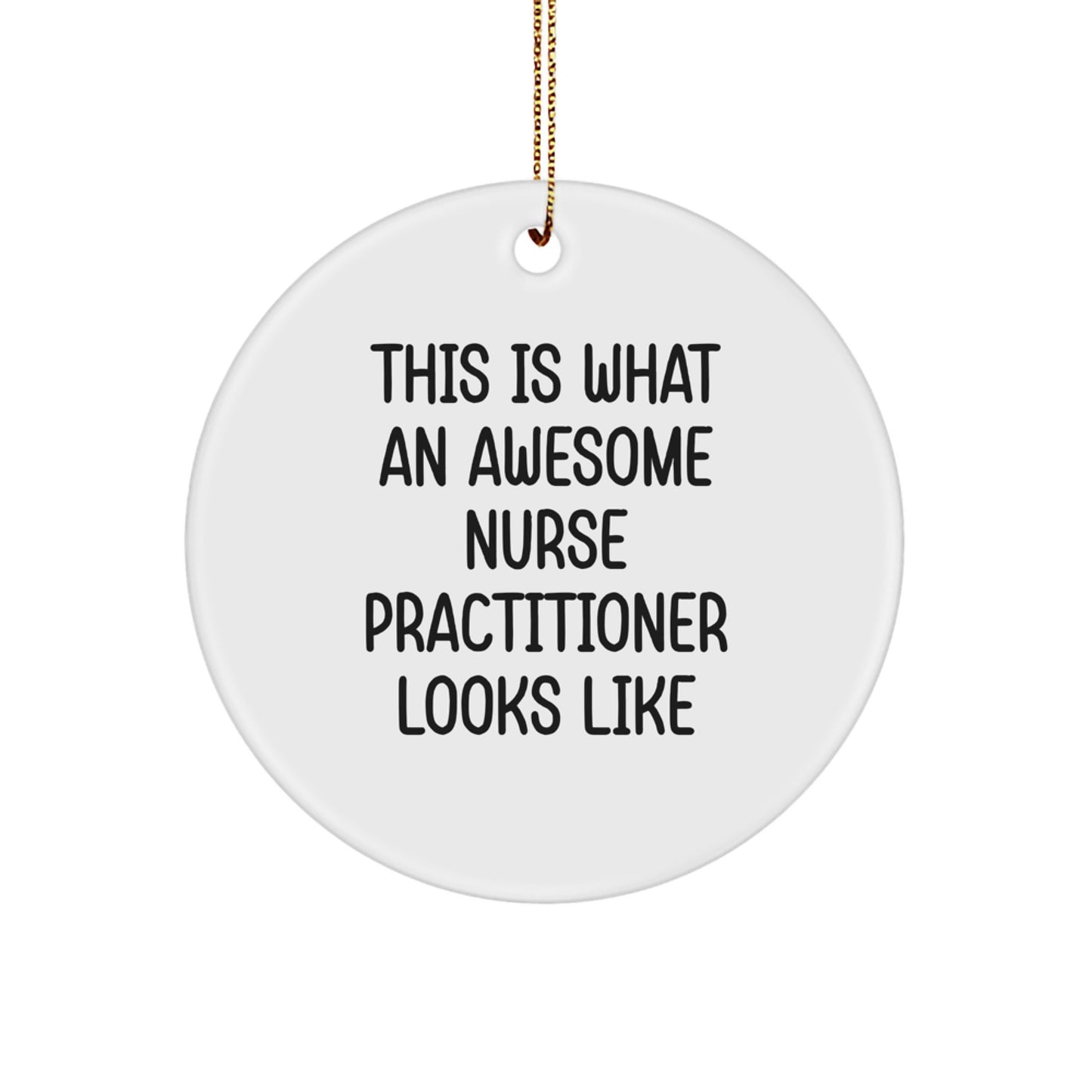 Funny Nurse Practitioner Gifts, This Is What An Awesome Nurse Practitioner Looks Like, Circle Ornament for Christmas, Gifts from Family to Awesome Nurse Practitioners, Perfect for Home Decor - Image 1