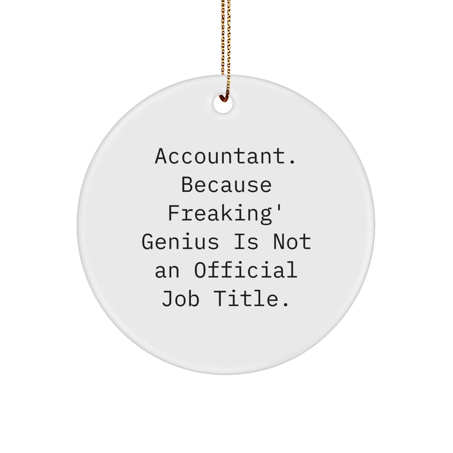 Funny Accountant Gifts from Men for Women - Accountant Circle Ornament - 'Accountant, Because Freaking' genius Is Not An Official Job Title.' - Image 1