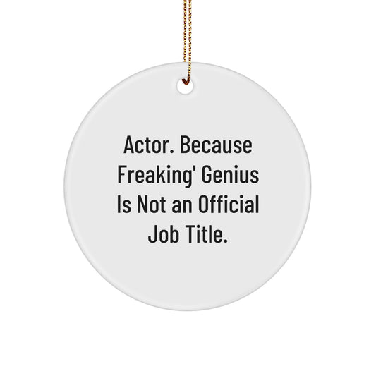 Actor genius Circle Ornament, Funny Gifts for Actor from Friends, 2.75' Tall, MDF, Sublimation Printed, 'Actor Because Freaking genius Is Not An Official Job Title.' - Image 1