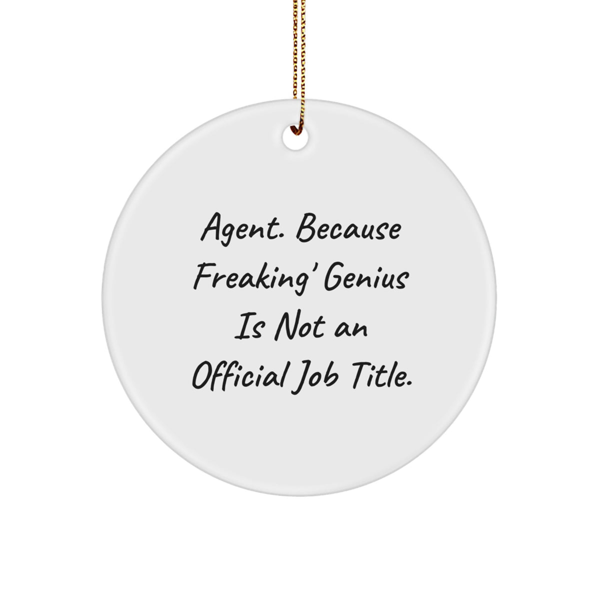Funny Agent Gifts from Men to Agent - 'Agent. Because Freaking' genius Is Not An Official Job Title.' Circle Ornament for Christmas Unique Gifts - Image 1