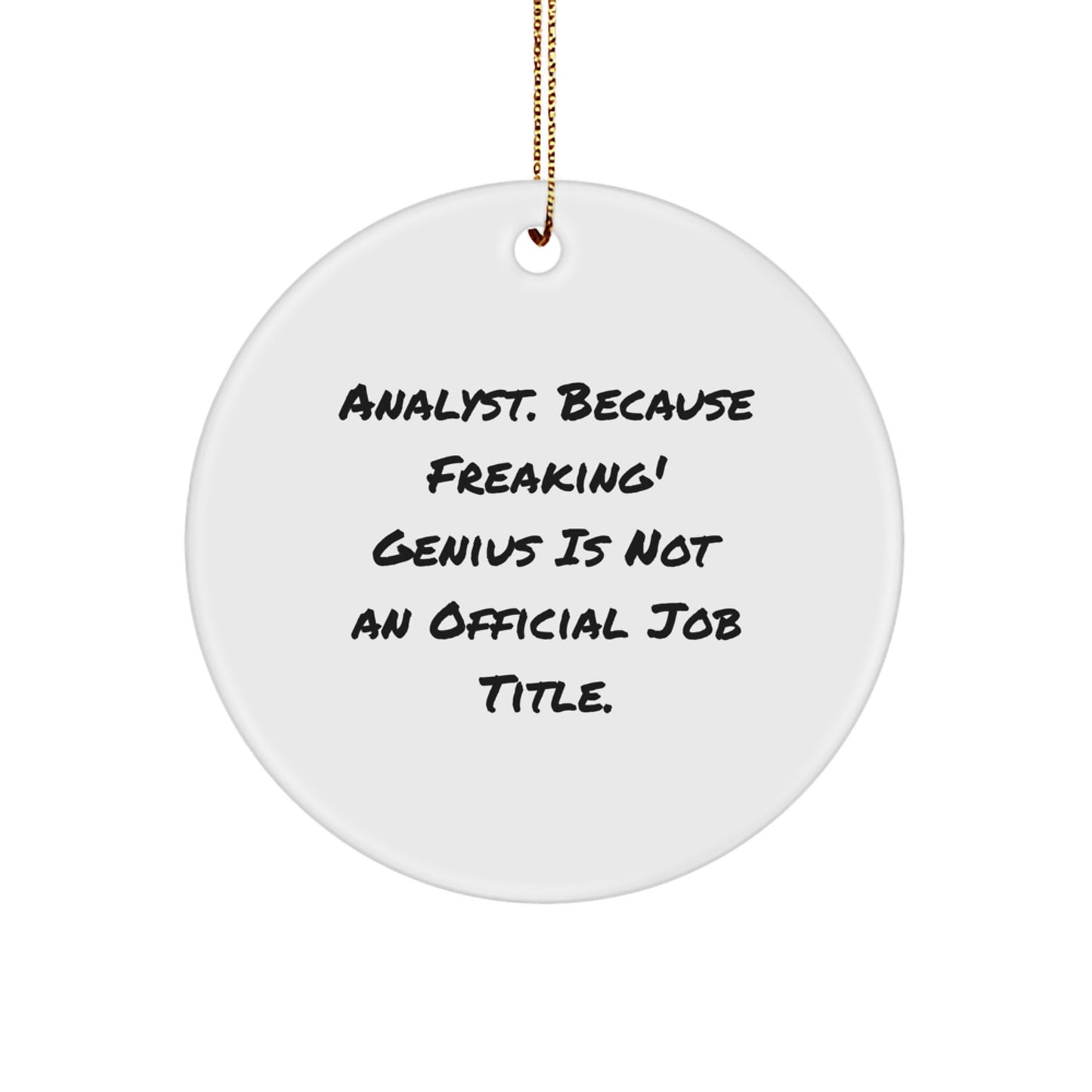 Funny Analyst Gifts from Friends for Christmas - Circle Ornament, White, 2.75" tall, 'Analyst. Because Freaking' genius Is Not An Official Job Title.' - Image 1