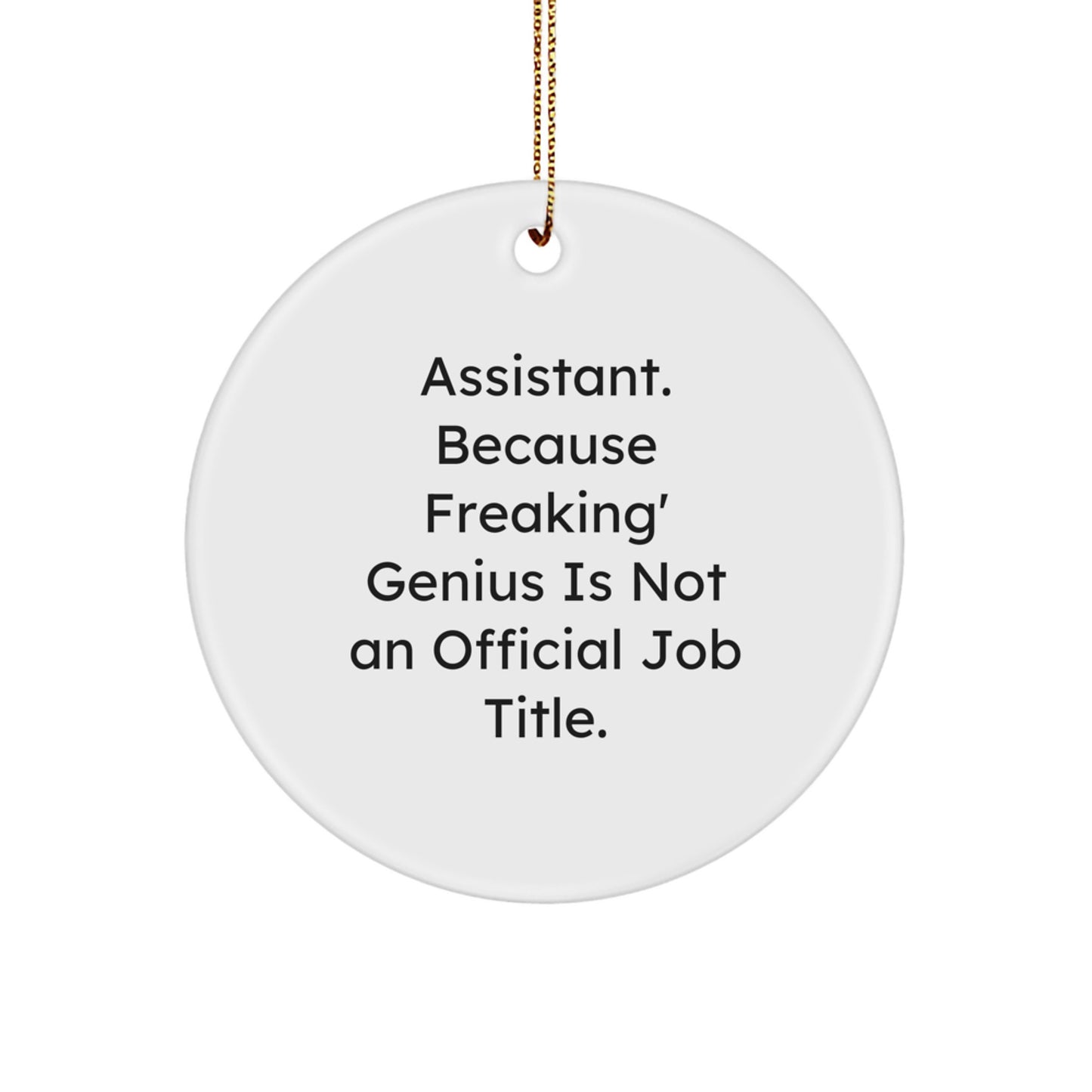 Funny Assistant Gifts from Men, Christmas Unique Gifts for Assistant, Circle Ornament with 'Assistant. Because Freaking' genius Is Not An Official Job Title.' Quote - Image 1