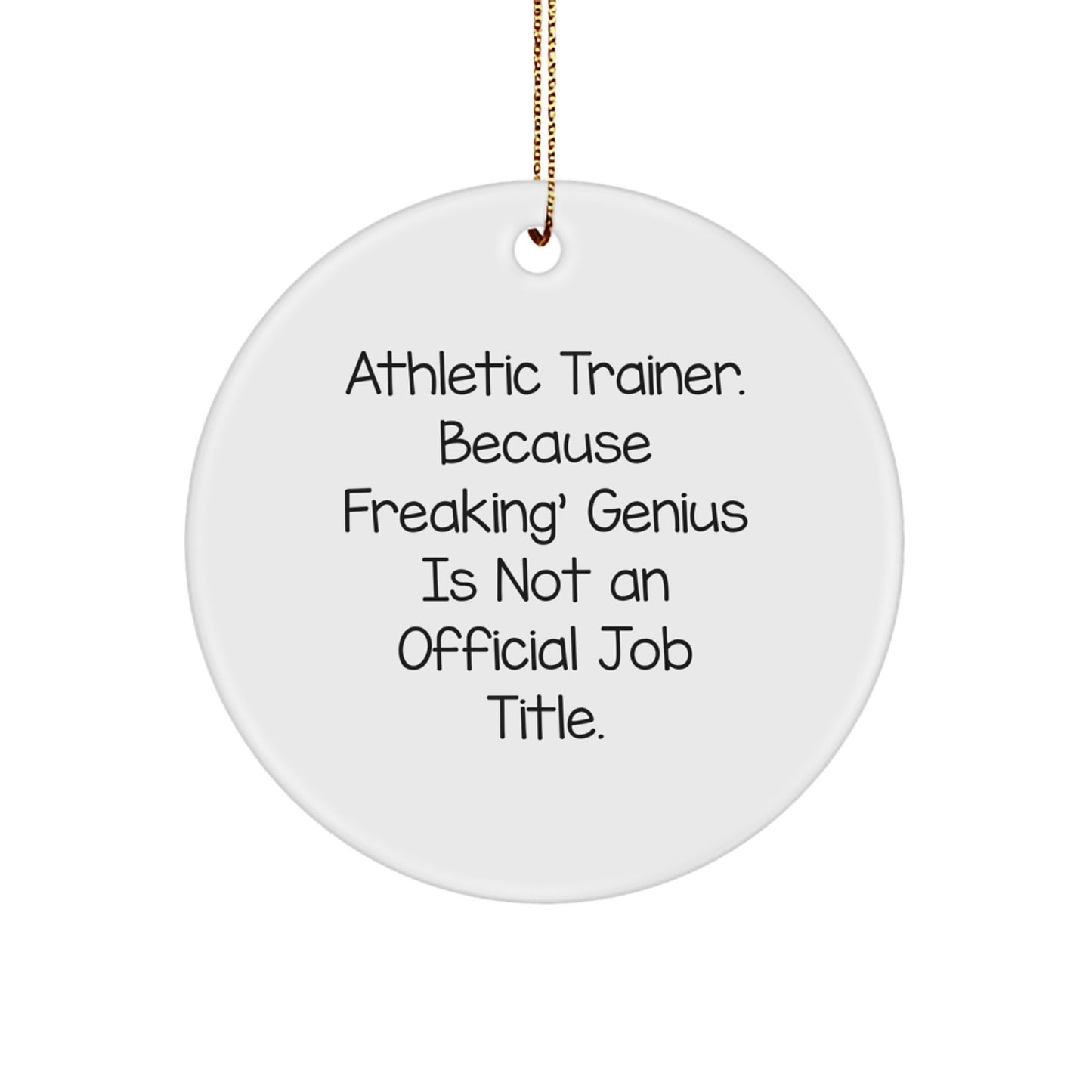 Athletic Trainer Gifts from Men, Funny Circle Ornament for Christmas, Inspirational Quote: Because Freaking' genius Is Not An Official Job Title. - Image 1