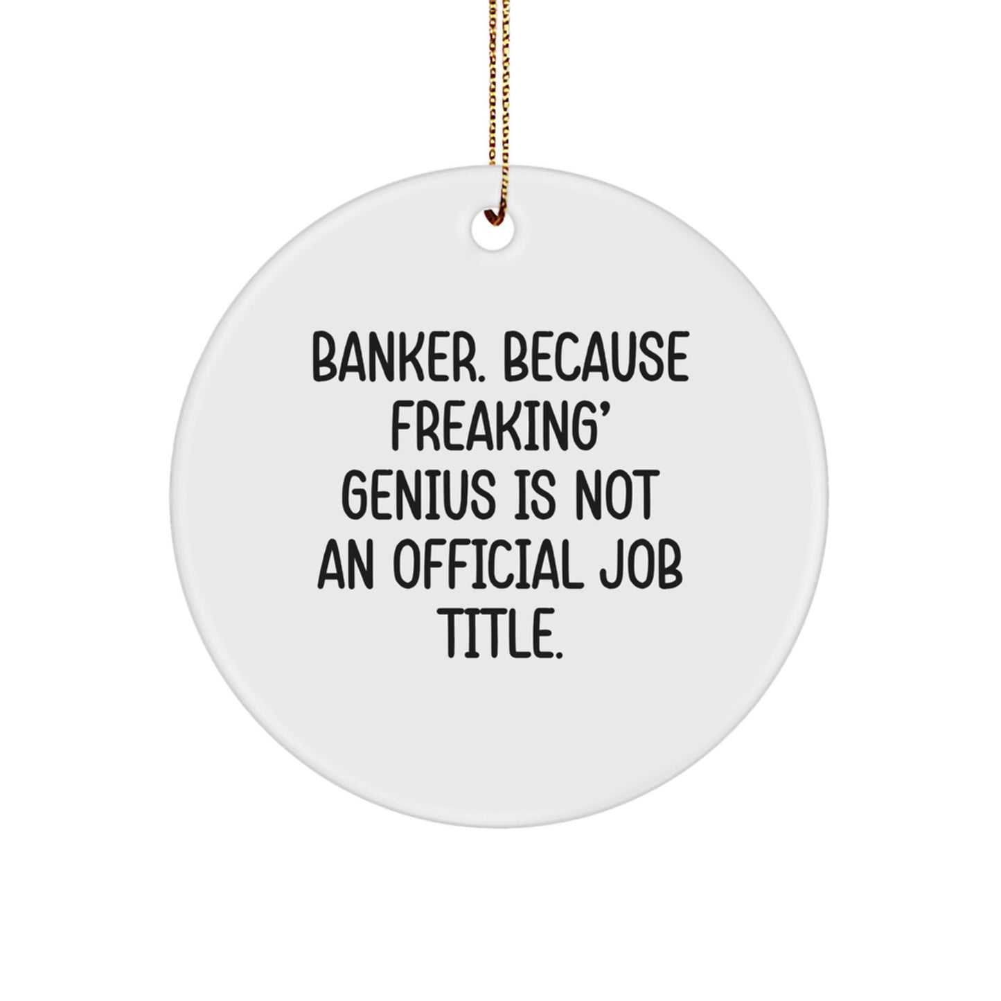 Funny Banker Gifts, 'Banker Because Freaking genius Is Not An Official Job Title' Circle Ornament, Unique Christmas Unique Gifts for Banker Friends - Image 1