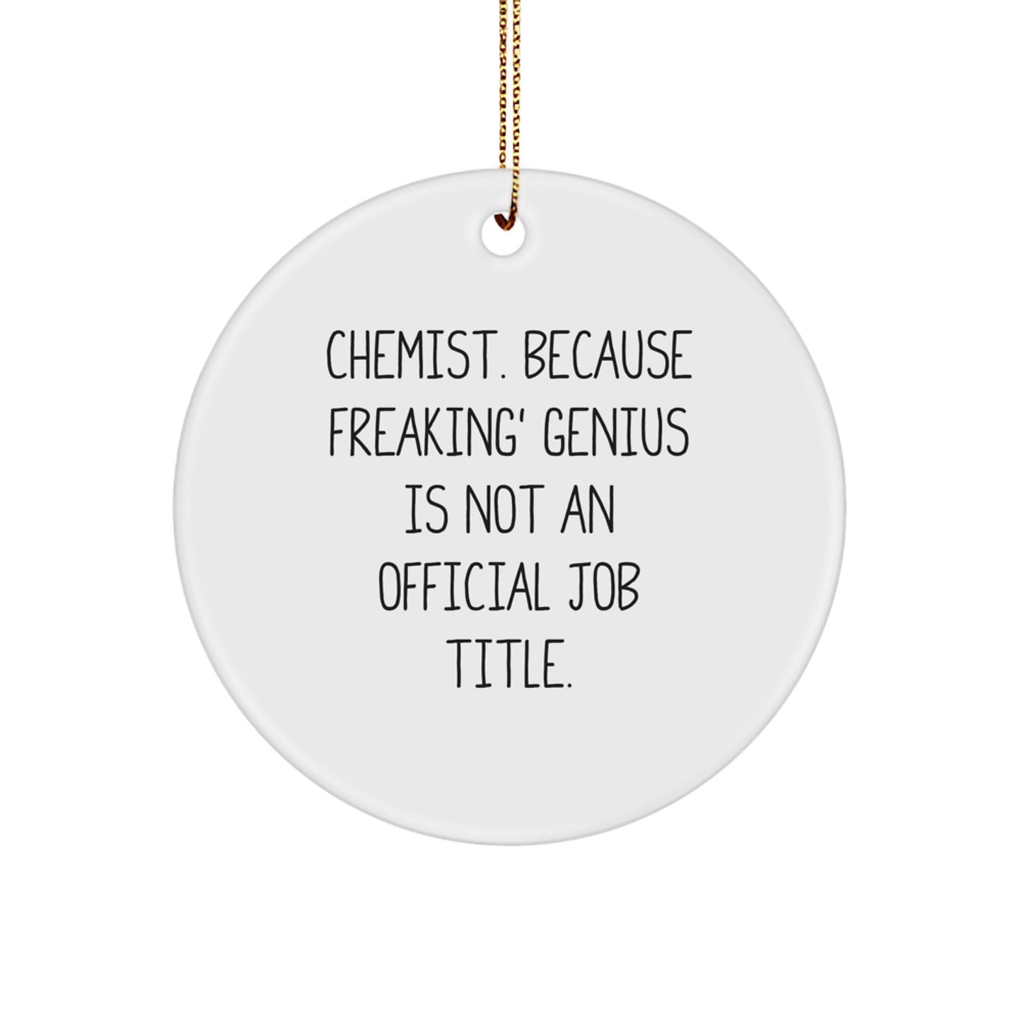 Gifts from Friends to Chemists - Circle Ornament with Funny Quote, 'Chemist. Because Freaking' genius Is Not An Official Job Title.' - Unique Christmas Unique Gifts for Men or Women - Image 1