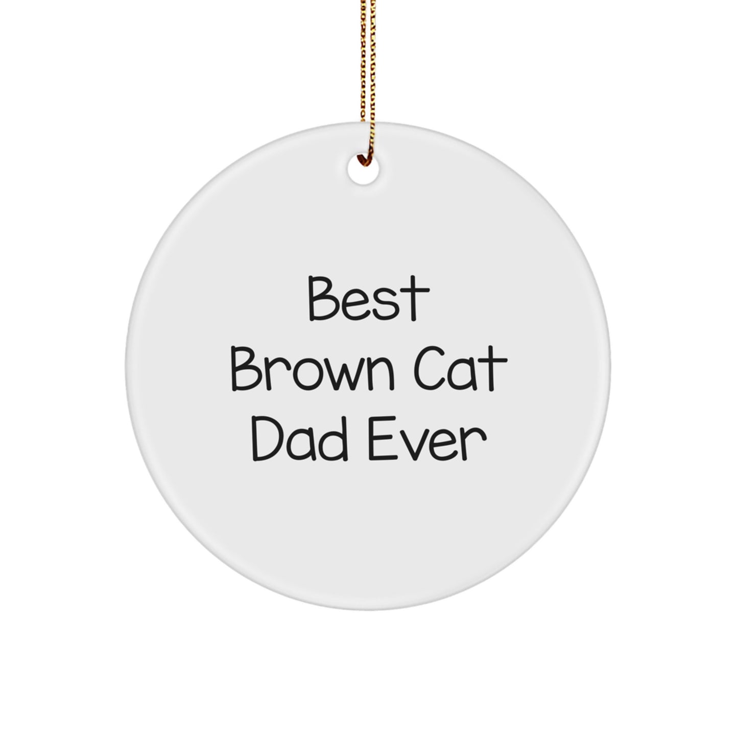 Brown Cat Dad Ever Christmas Unique Gifts, Funny Circle Ornament for Men, Women, Friends, Family, Gifts from Dad, Gifts for Brown Cat Lovers - Image 1