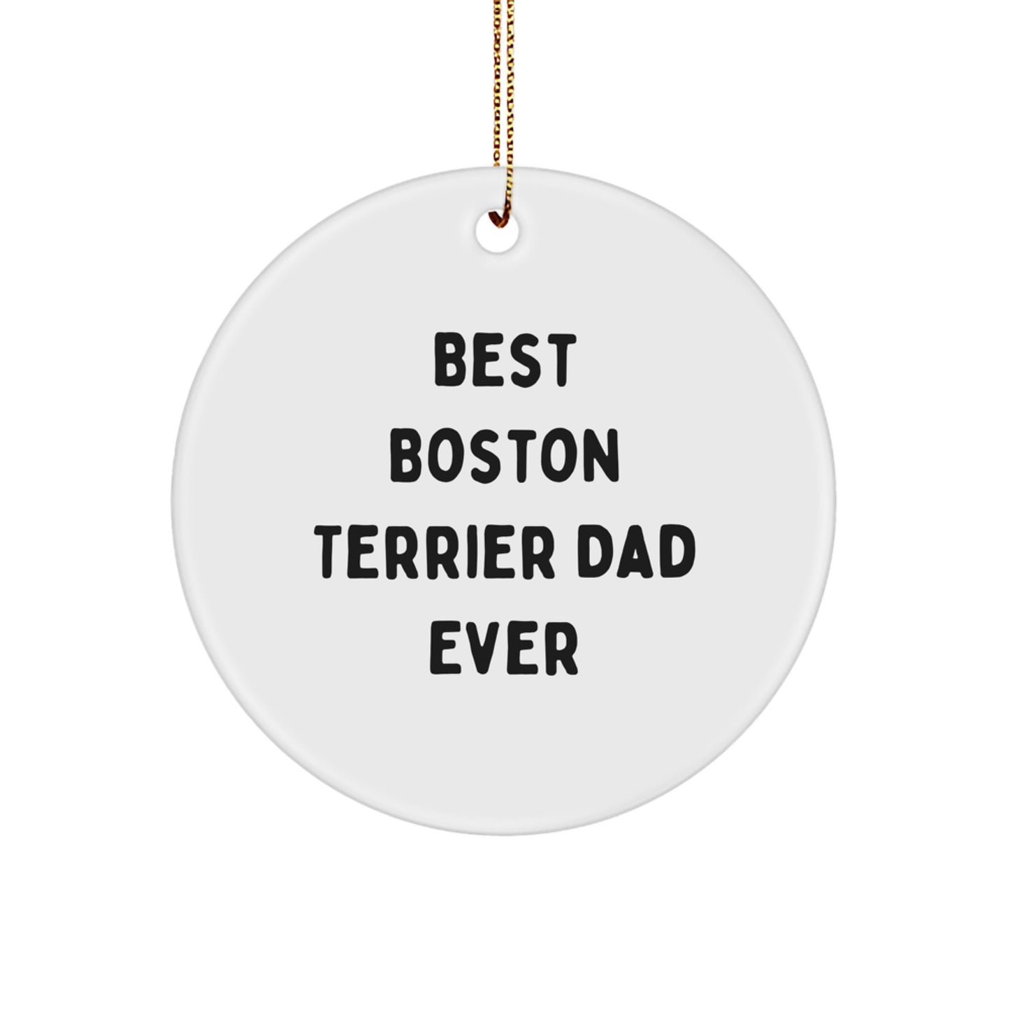 Boston Terrier Dog Gifts from Best Boston Terrier Dad Ever, Funny Circle Ornament for Christmas Unique Gifts for Boston Terrier Dog Lovers, Gifts for Friends Family - Image 1