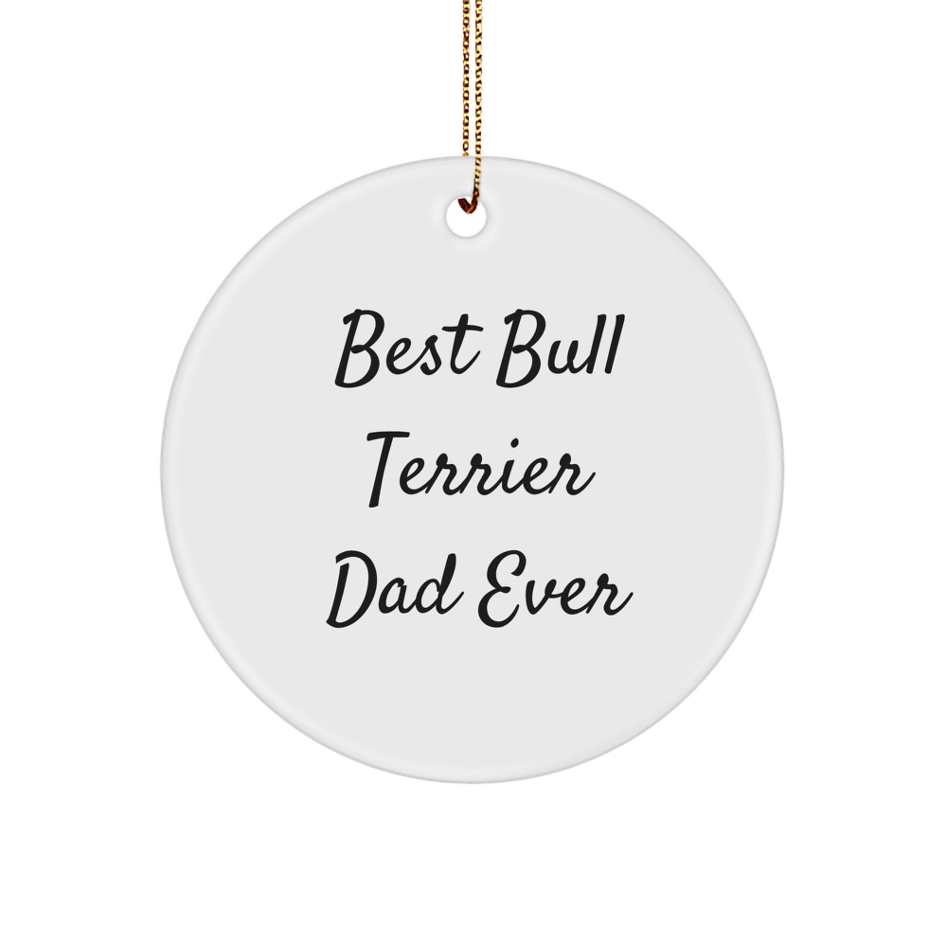 Bull Terrier Dad Ever Gifts from Men to Bull Terrier Dog, Christmas Unique Circle Ornament, 'Best Bull Terrier Dad Ever' - Image 1