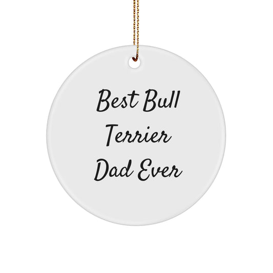 Bull Terrier Dad Ever Gifts from Men to Bull Terrier Dog, Christmas Unique Circle Ornament, 'Best Bull Terrier Dad Ever' - Image 1